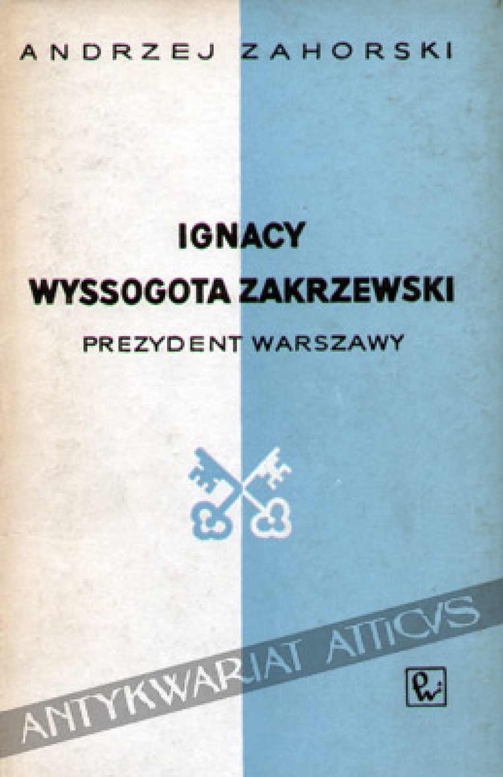 Ignacy Wyssogota Zakrzewski. Prezydent Warszawy [egz. z księgozbioru J. Łojka]