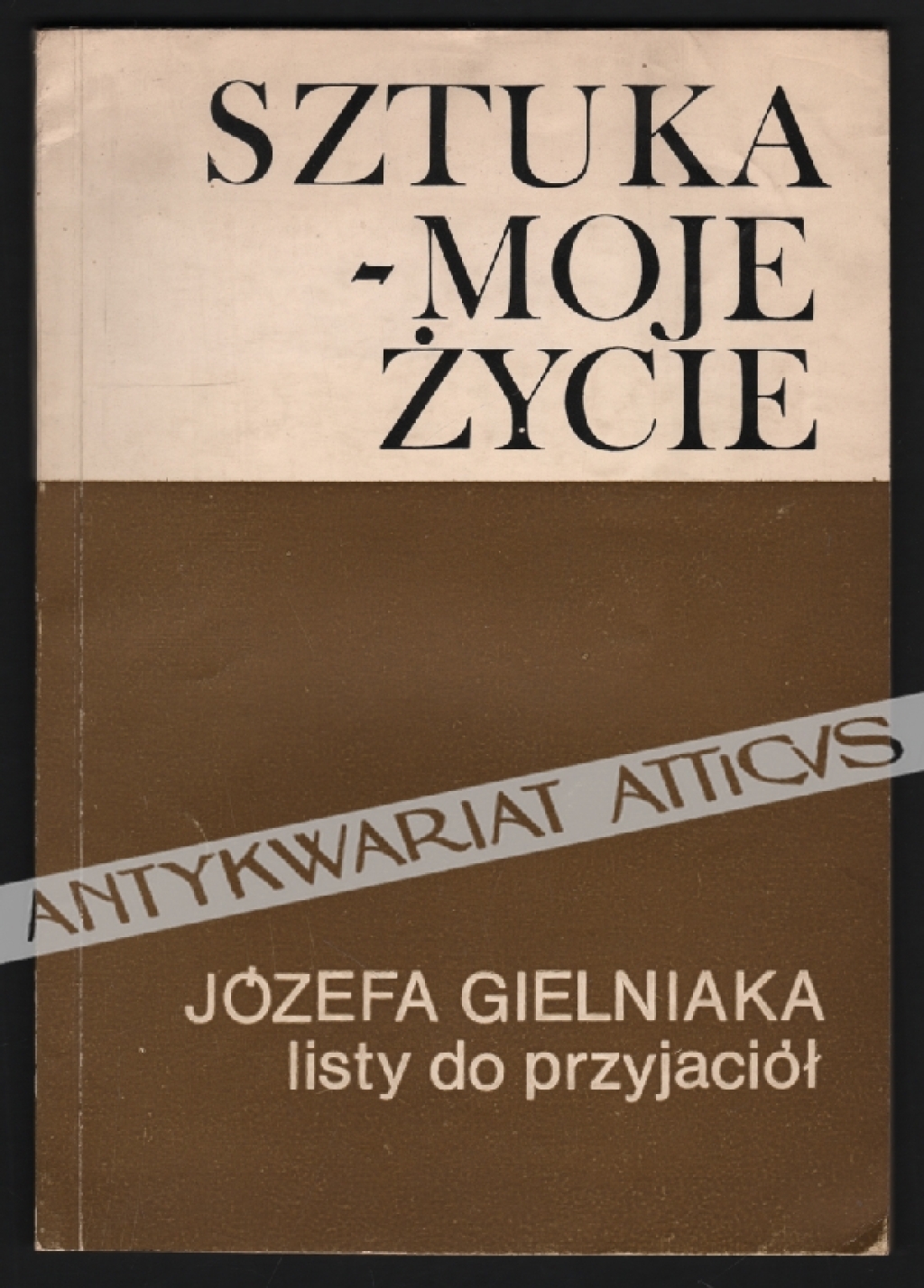 Sztuka-moje życie. Józefa Gielniaka listy do przyjaciół