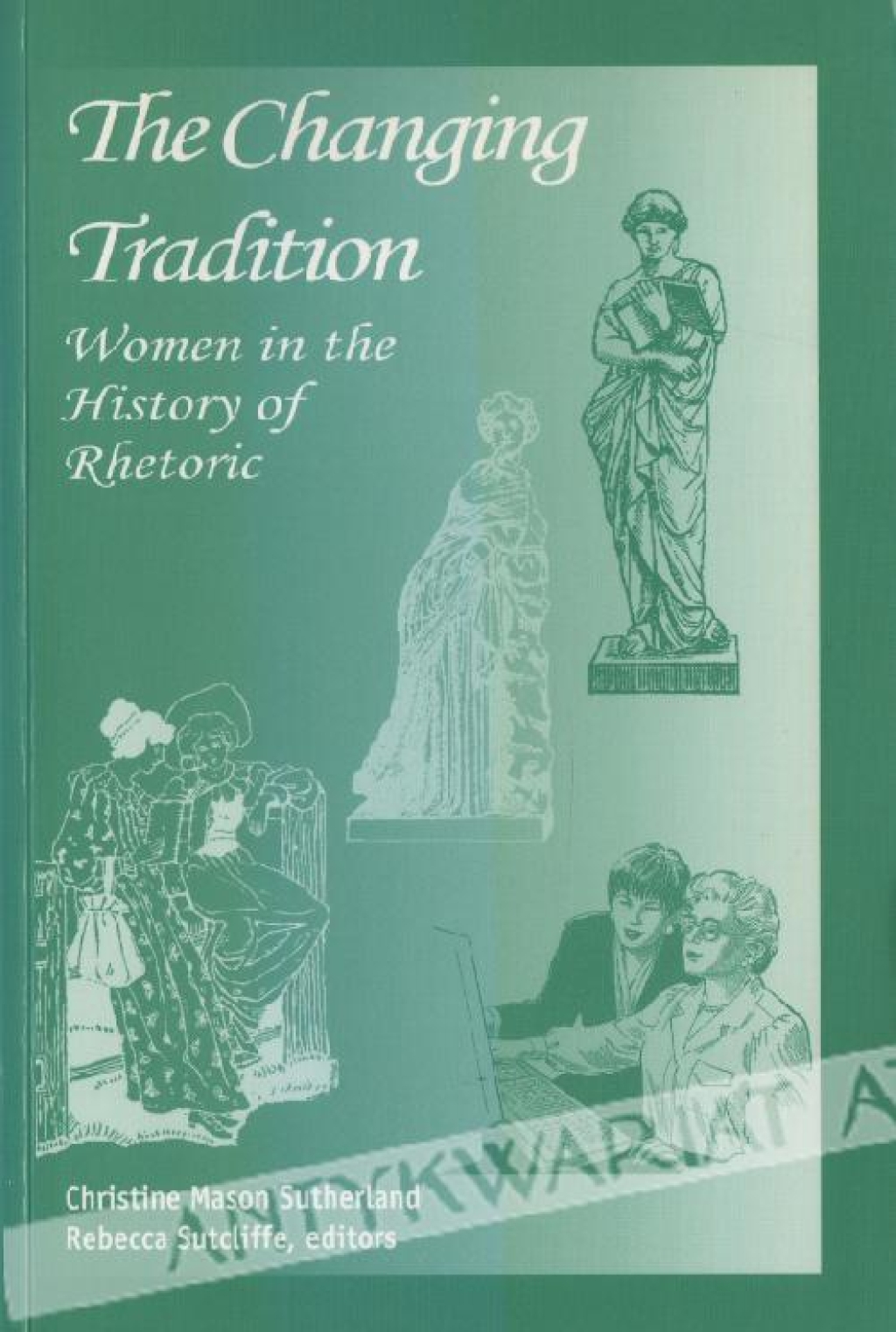The Changing Tradition: Women in the History of Rhetoric [zbiór tekstów]