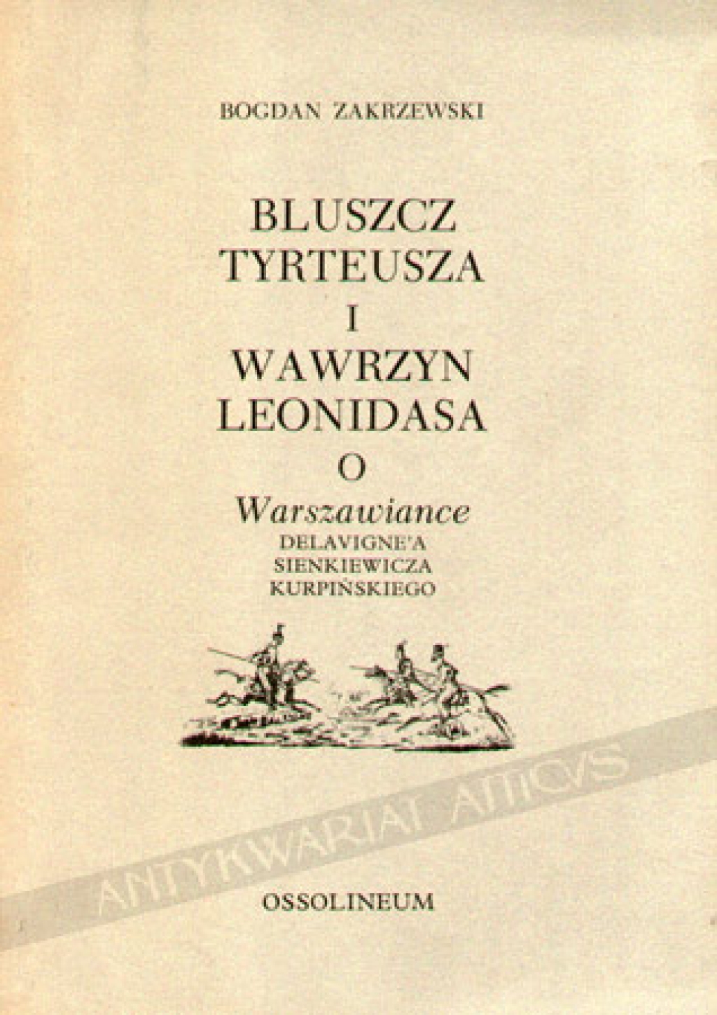 Bluszcz Tyrteusza i Wawrzyn Leonidasa. O Warszawiance Delavigne\'a, Sienkiewicza, Kurpińskiego