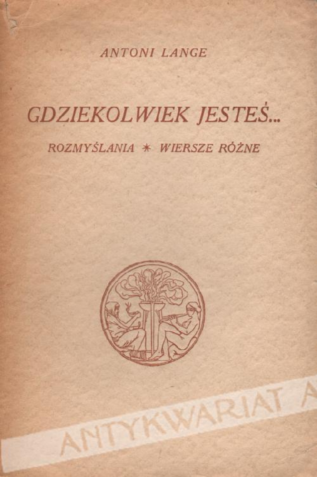 Gdziekolwiek jesteś... Rozmyślania. Wiersze różne