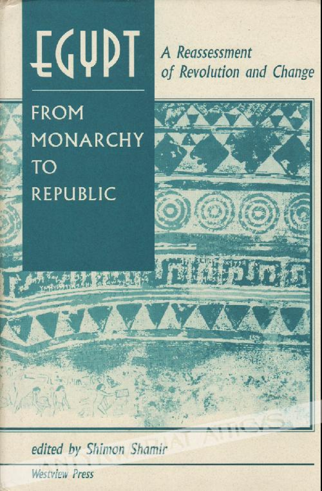 Egypt from Monarchy to Republic. A Reassessment of Revolution and Change