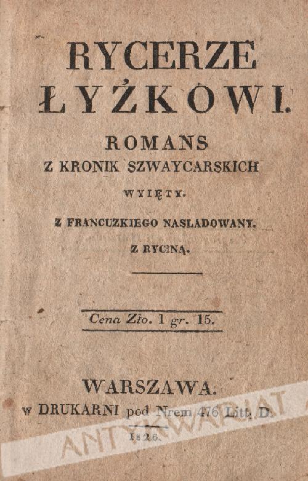 Rycerze łyżkowi. Romans z kronik szwaycarskich wyięty, z francuzkiego naśladowany. [współoprawne z:] Zabicie Jana Pawła Marata przez Charlotte Corday y teyże Wyrok śmierci przez Konwencyą Narodową uskuteczniony w Paryżu