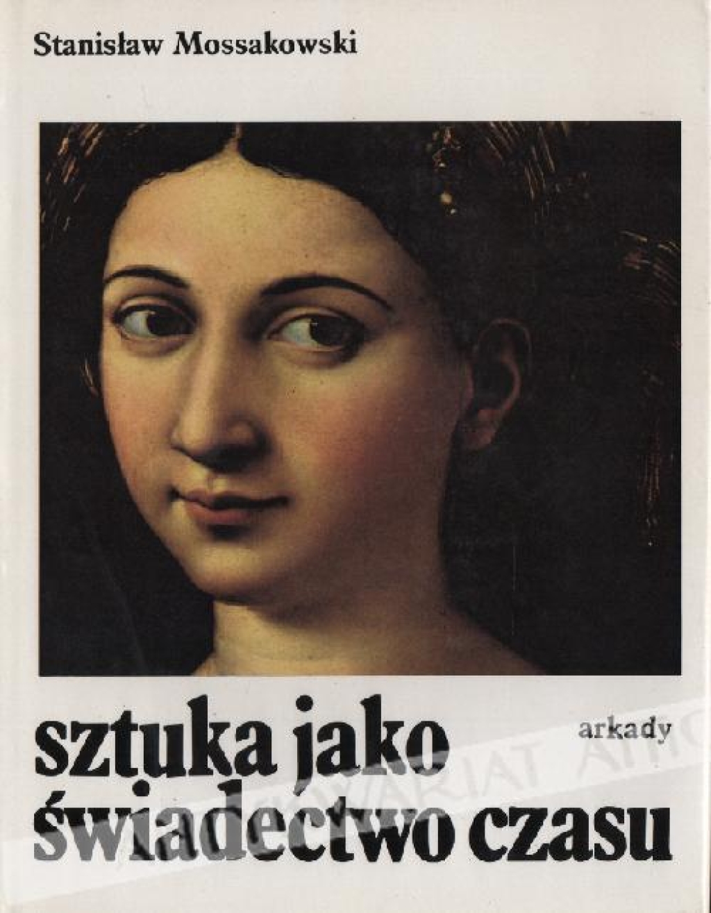 Sztuka jako świadectwo czasu. Studia z pogranicza historii sztuki i historii idei