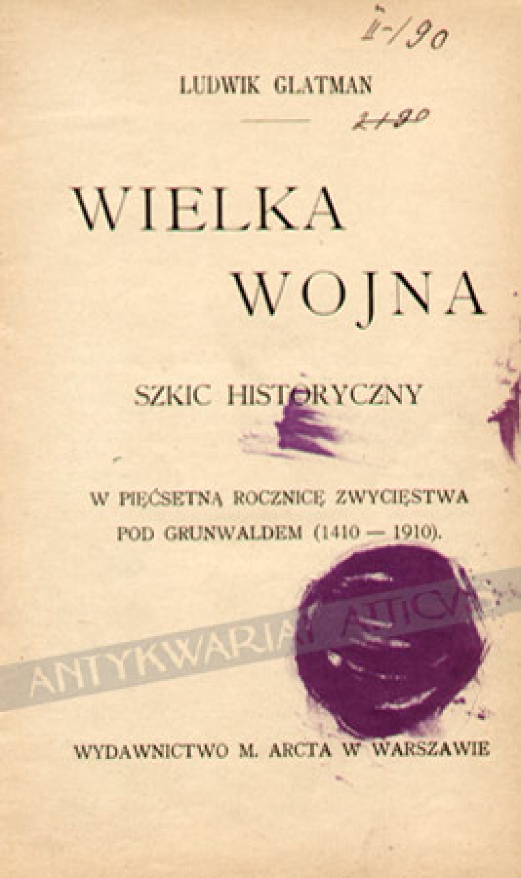 Wielka wojna. Szkic historyczny w pięćsetną rocznicę zwycięstwa pod Grunwaldem (1410-1910)