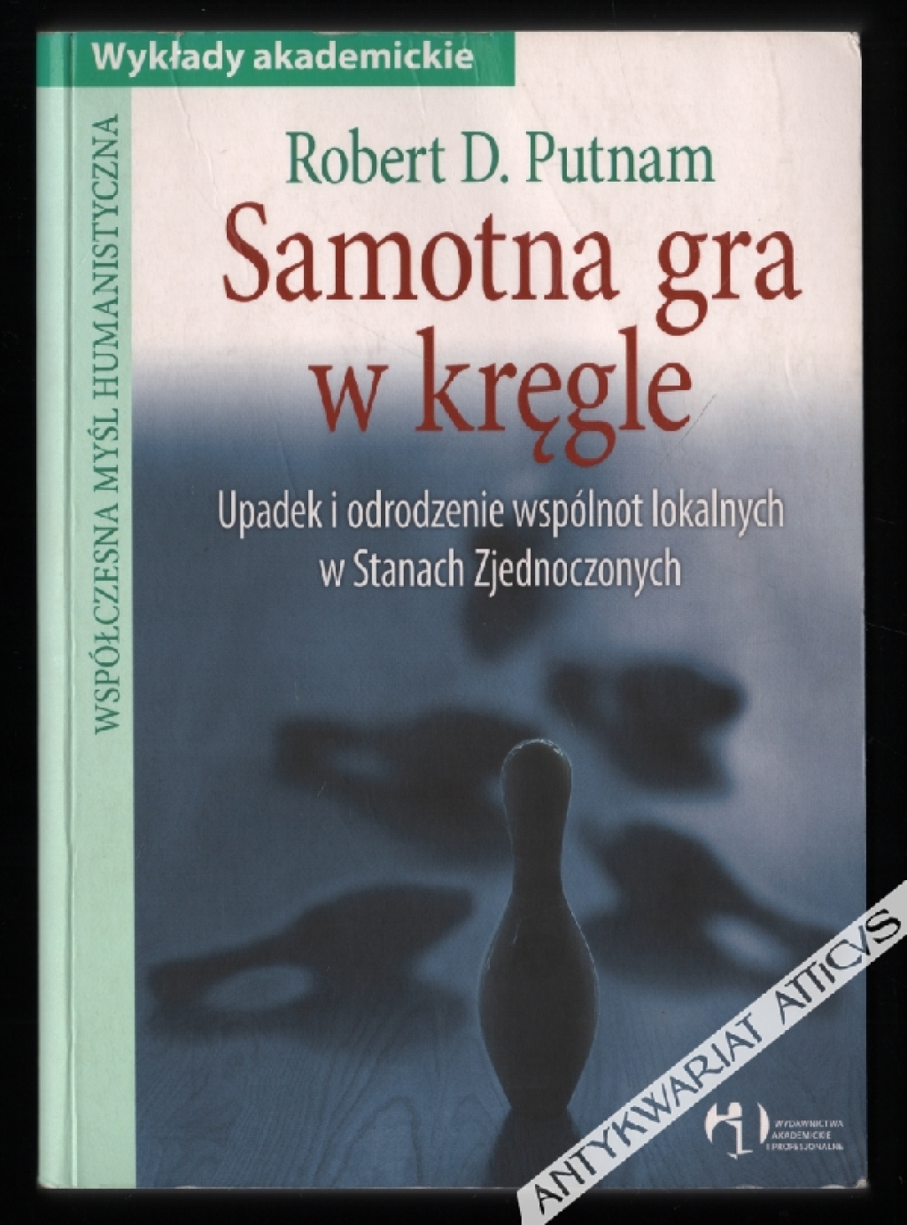 Samotna gra w kręgle. Upadek i odrodzenie wspólnot lokalnych w Stanach Zjednoczonych