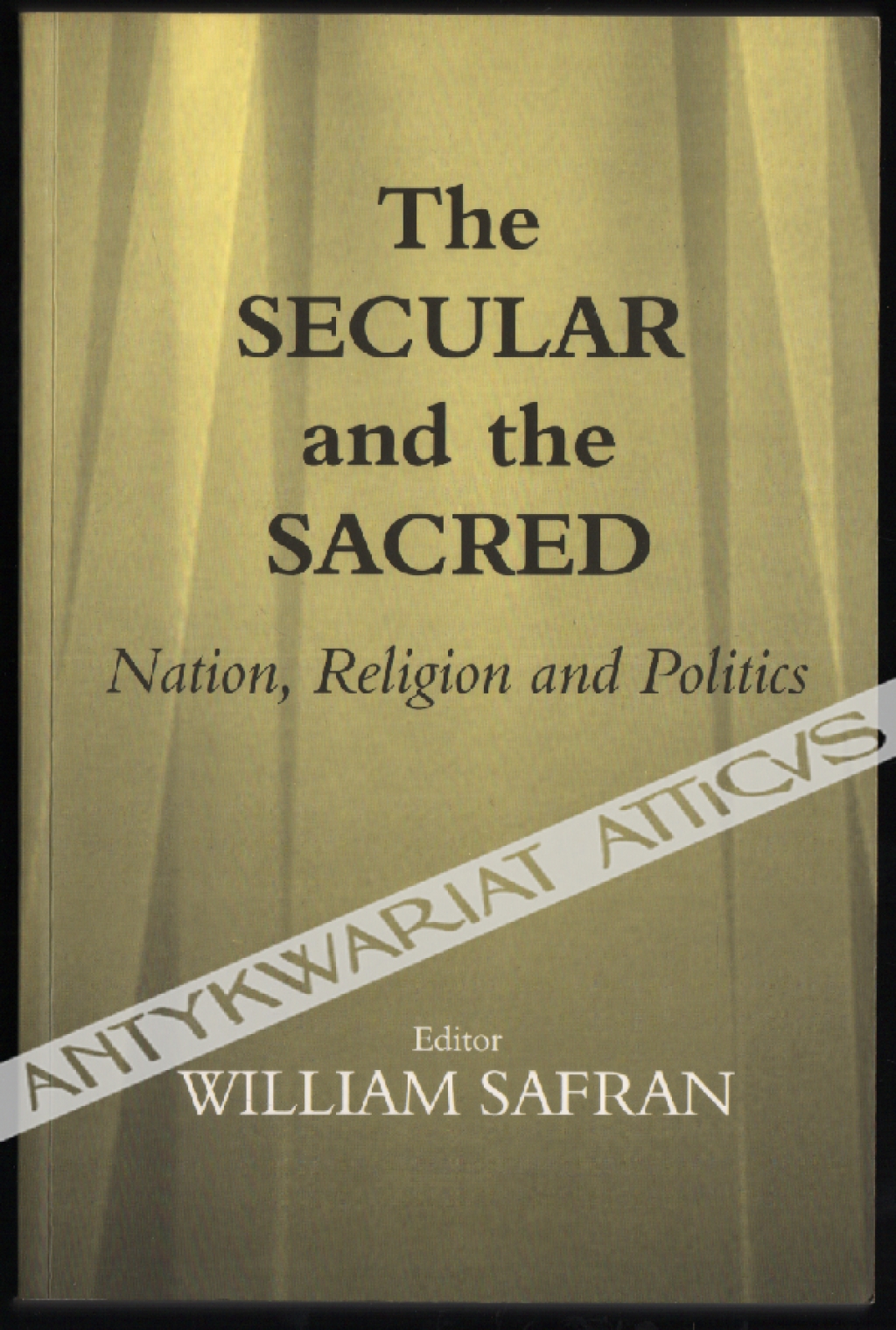 The Secular and the Sacred. Nation, Religion and Politics  [Egz. z księgozbioru prof. J. Szackiego.]