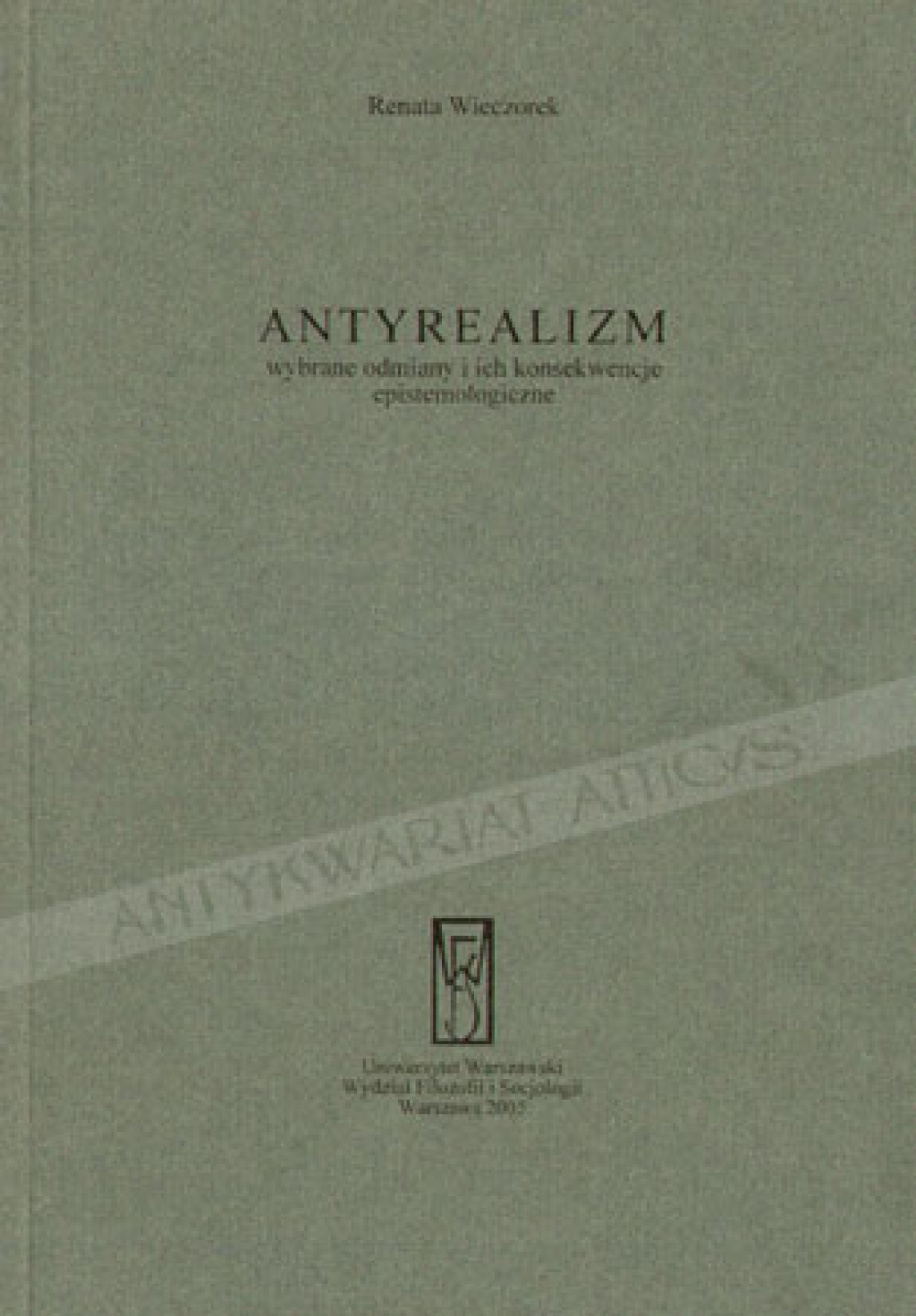 Antyrealizm. Wybrane odmiany i ich konsekwencje epistemologiczne