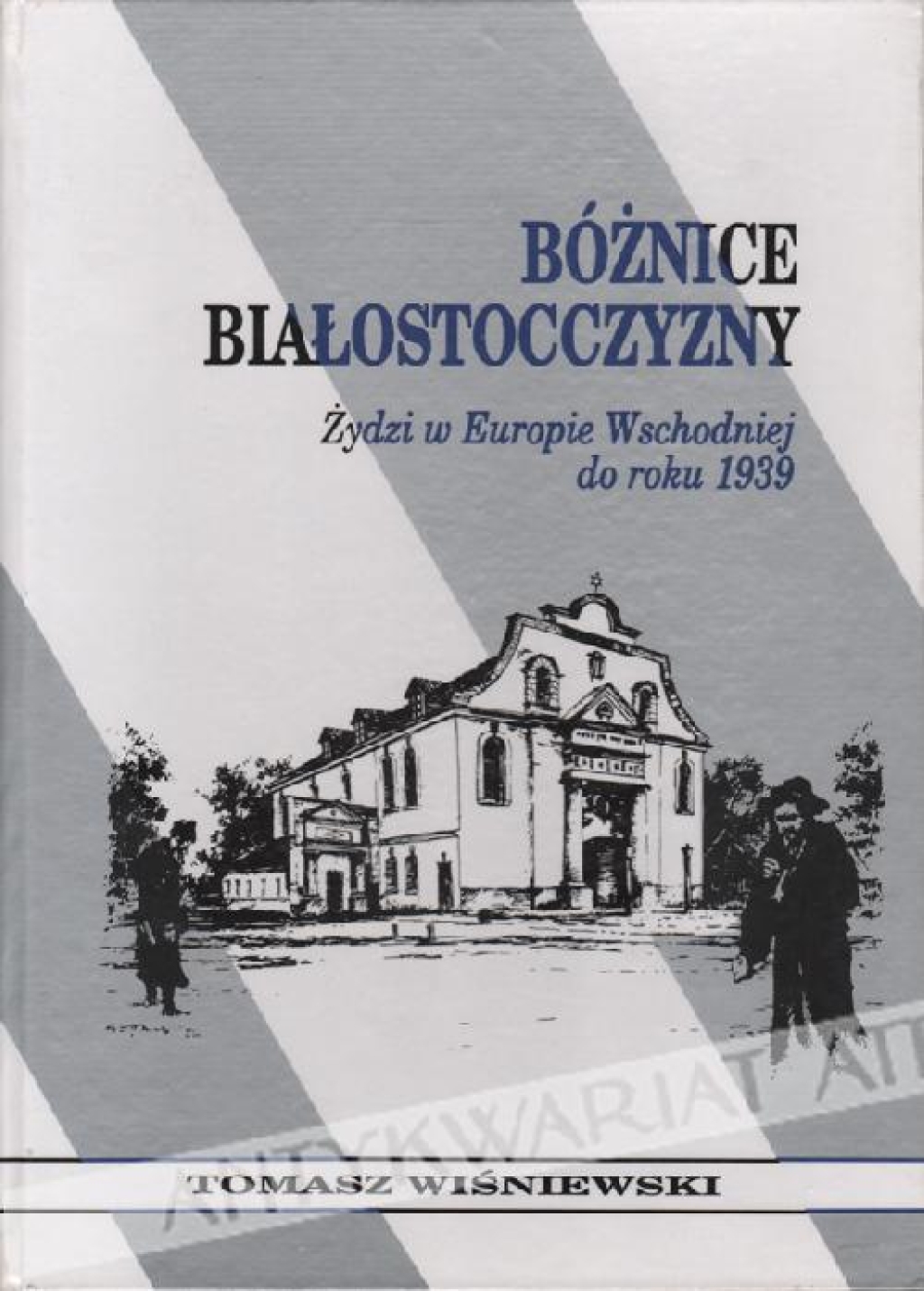 Bóżnice Białostocczyzny. Heartland of the Jewish life Synagogues and Jewish communities in Białystok region
