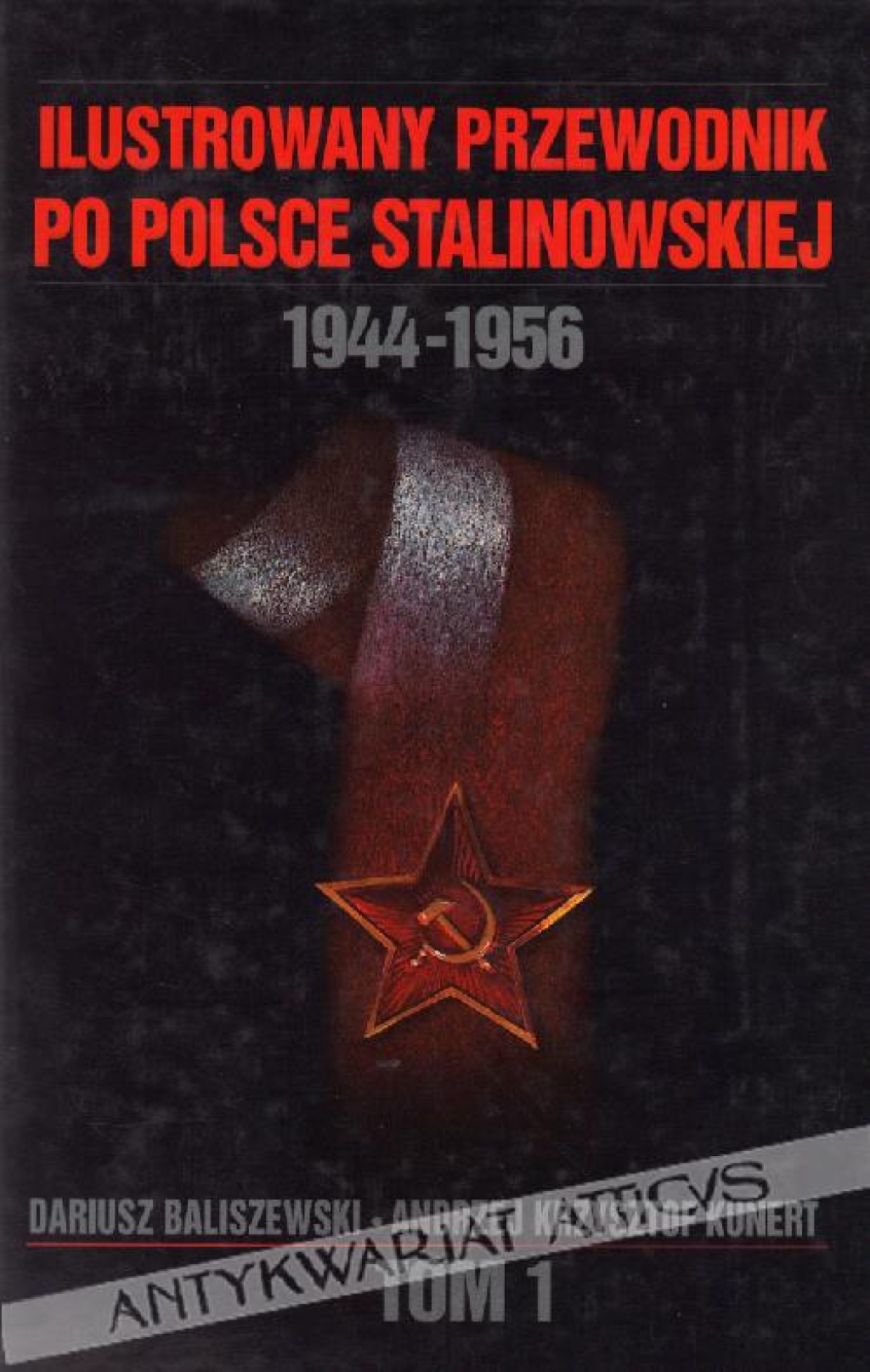 Ilustrowany przewodnik po Polsce stalinowskiej 1944-1956. Tom I