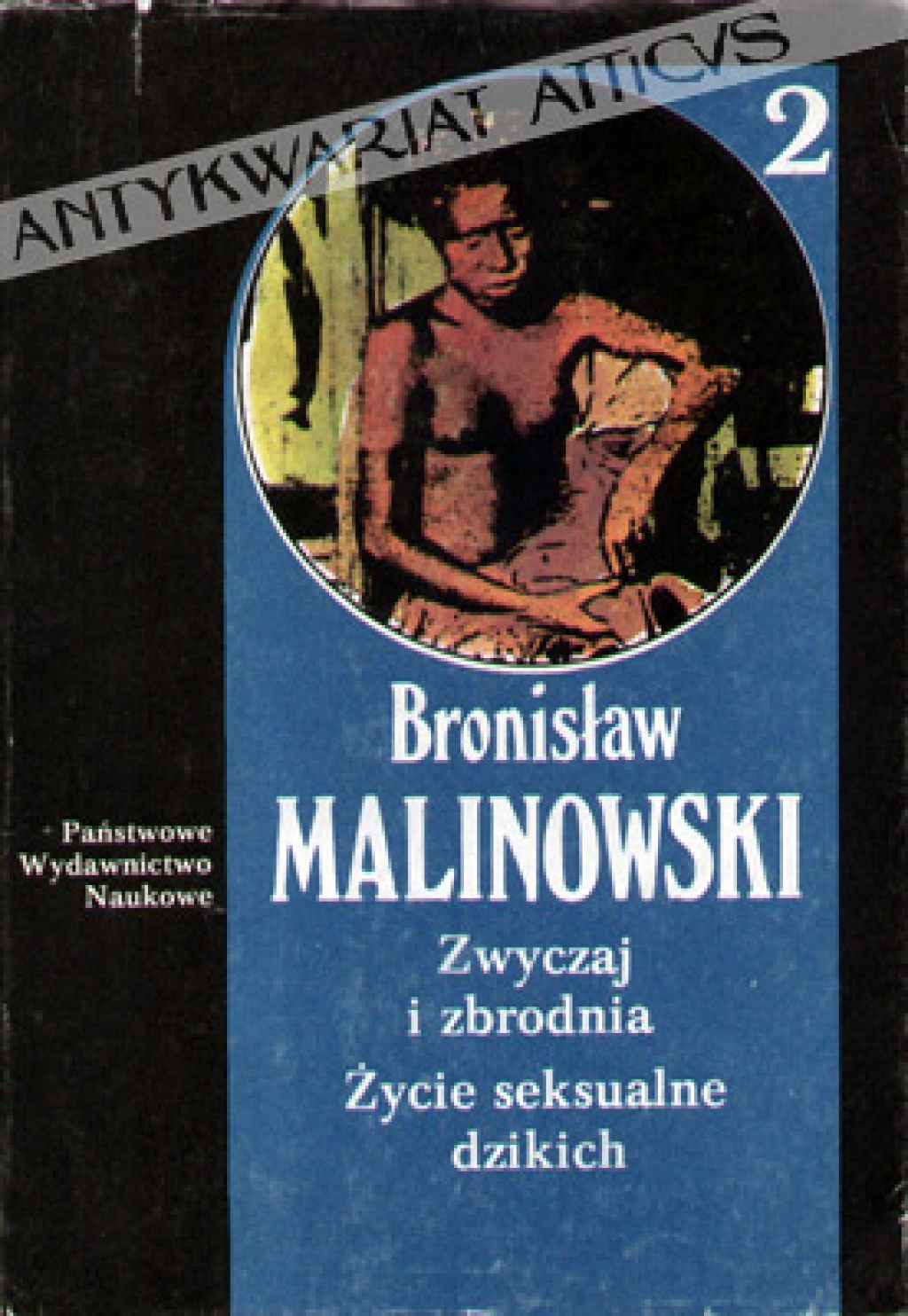 Zwyczaj i zbrodnia w społeczności dzikich. Życie seksualne dzikich w północno-zachodniej Melanezji. Miłość, małżeństwo i życie rodzinne u krajowców z Wysp Trobrianda Brytyjskiej Nowej Gwinei. [Dzieła t. 2]