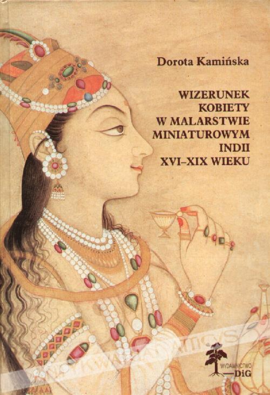 Wizerunek kobiety w malarstwie miniaturowym Indii XVI-XIX wieku [dedykacja od autorki]