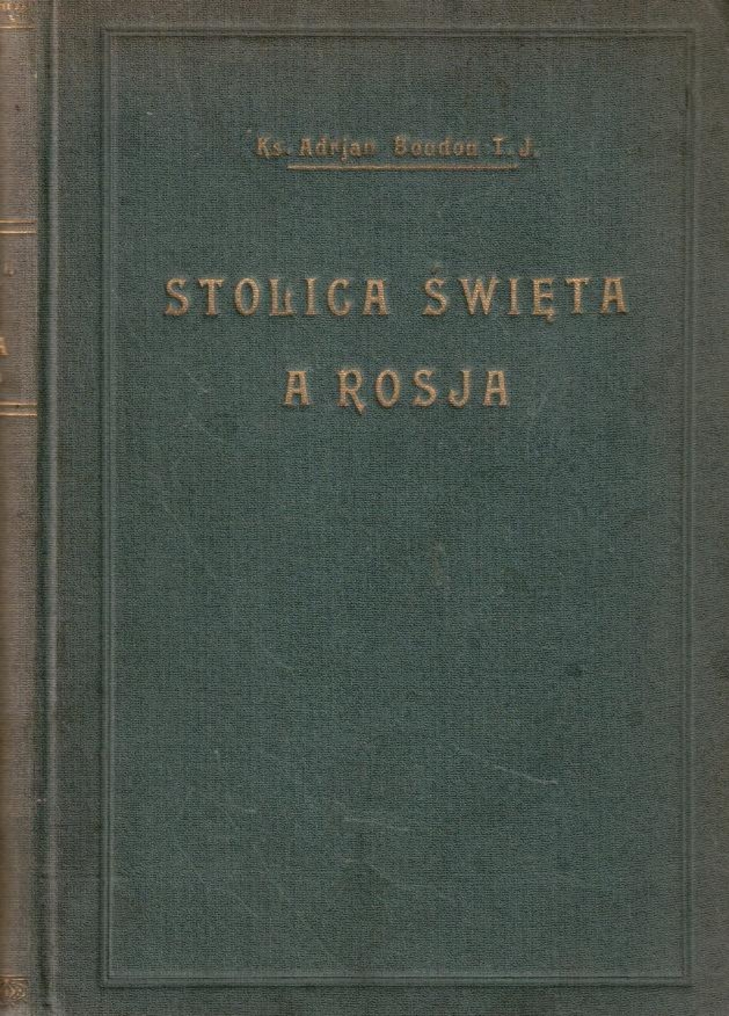 Stolica Święta a Rosja. Stosunki dyplomatyczne między niemi w XIX stuleciu, t. I  (1814-1847)