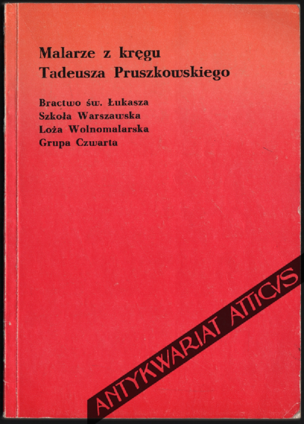 Malarze z kręgu Tadeusza Pruszkowskiego. Bractwo św. Łukasza, Szkoła Warszawska, Loża Wolnomularska, Grupa Czwarta [katalog wystawy]