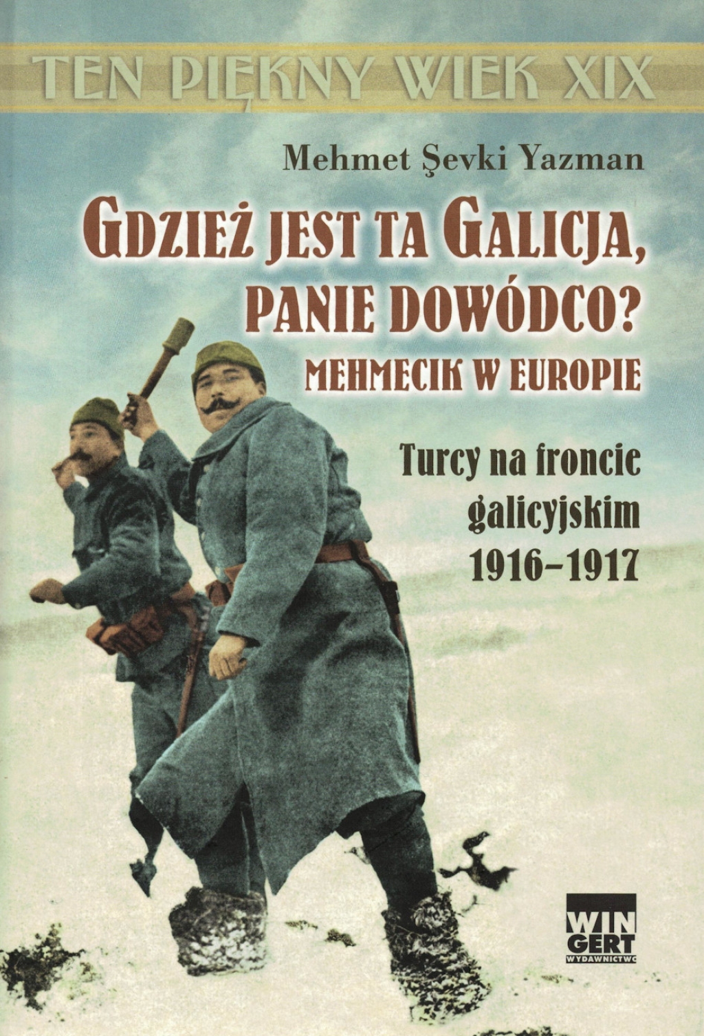 Gdzież jest ta Galicja, panie dowódco? Mehmecik w Europie. Turcy na froncie galicyjskim 1916-1917