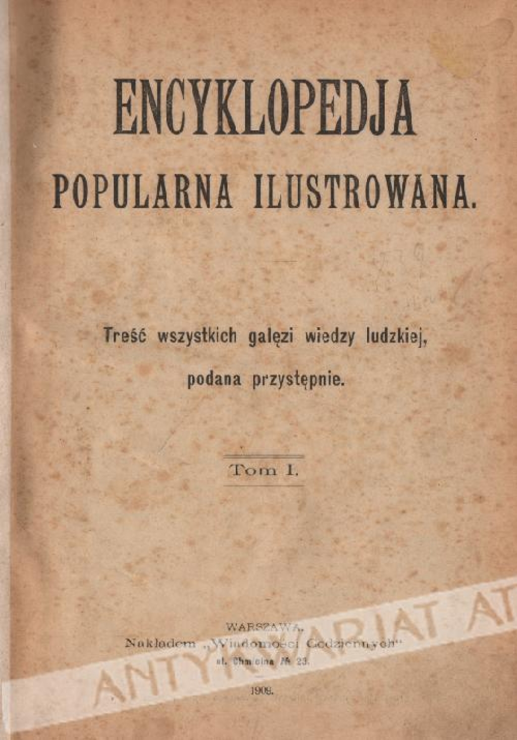 Encyklopedja popularna ilustrowana. Treść wszystkich gałęzi wiedzy ludzkiej, podana przystępnie, t. I-IV [współoprawne]