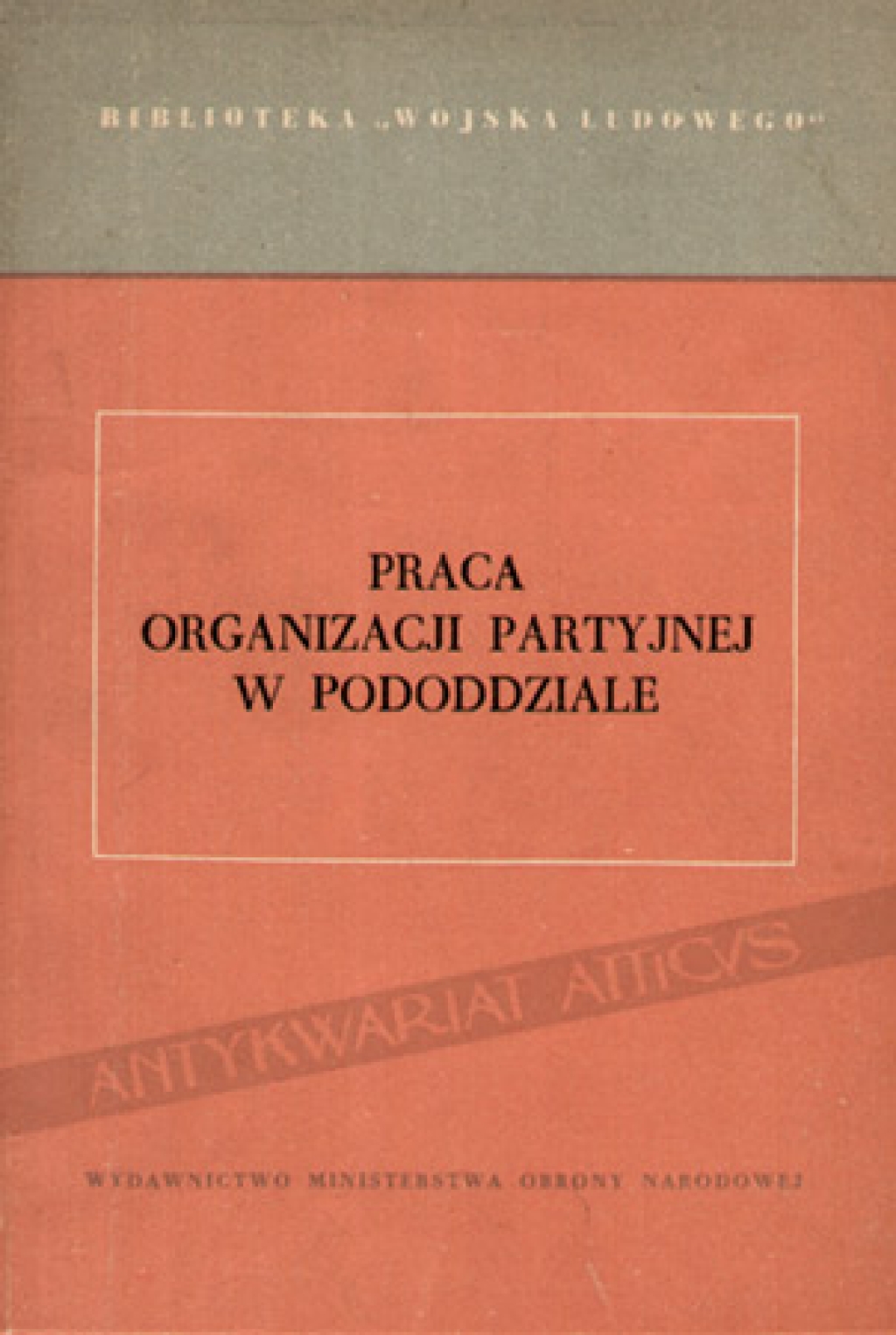 Praca organizacji partyjnej w pododdziale. Materiały pomocnicze dla sekretarzy organizacji partyjnych w pododdziałach