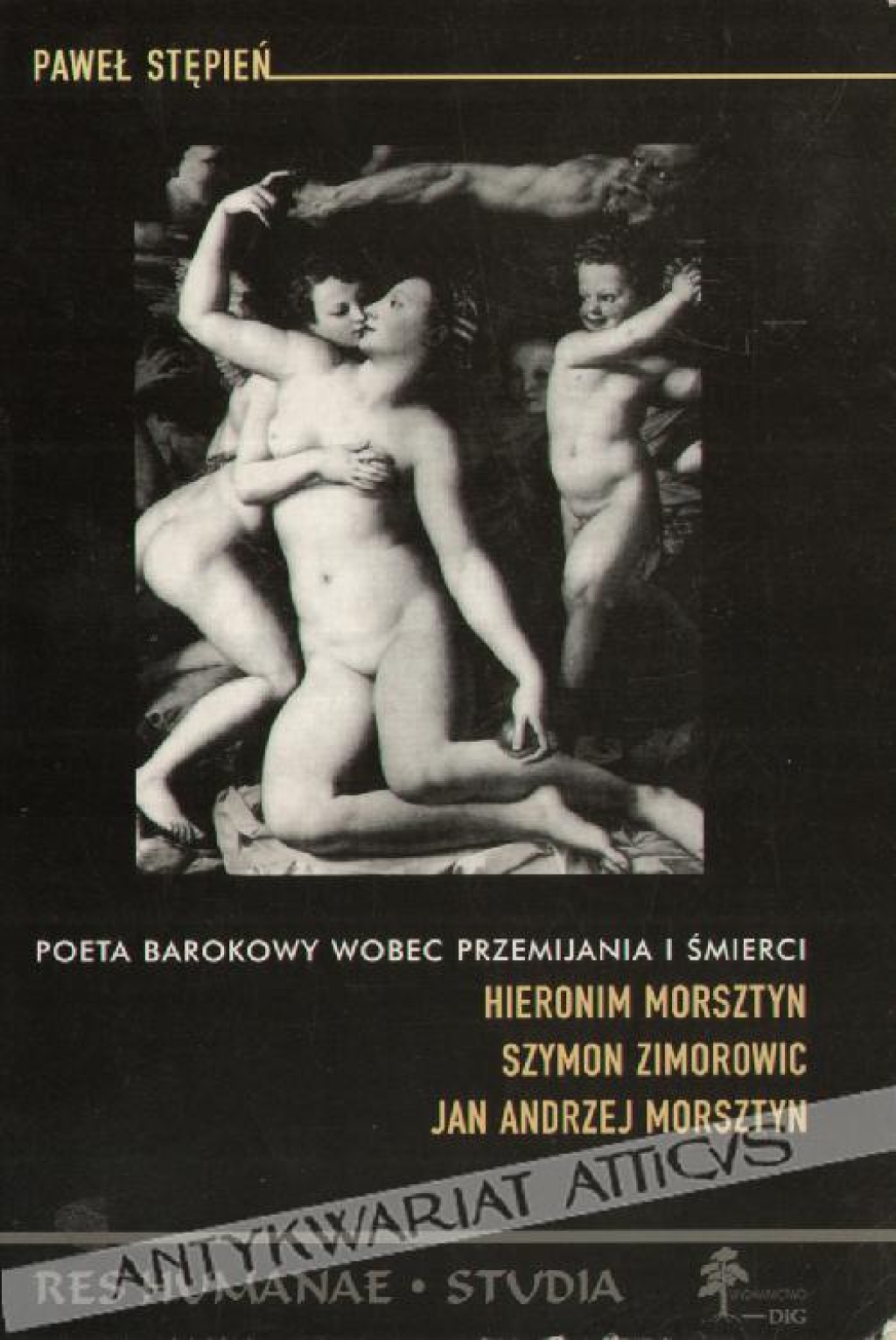 Poeta barokowy wobec przemijania i śmierci. Hieronim Morsztyn, Szymon Zimorowic, Jan Andrzej Morsztyn  [dedykacja od autora]