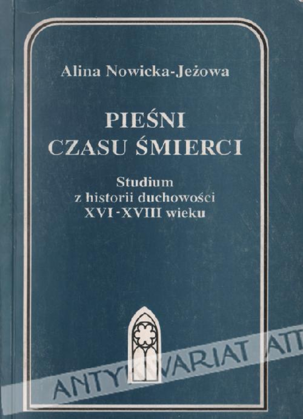 Pieśni czasu śmierci. Studium z historii duchowości XVI-XVIII wieku