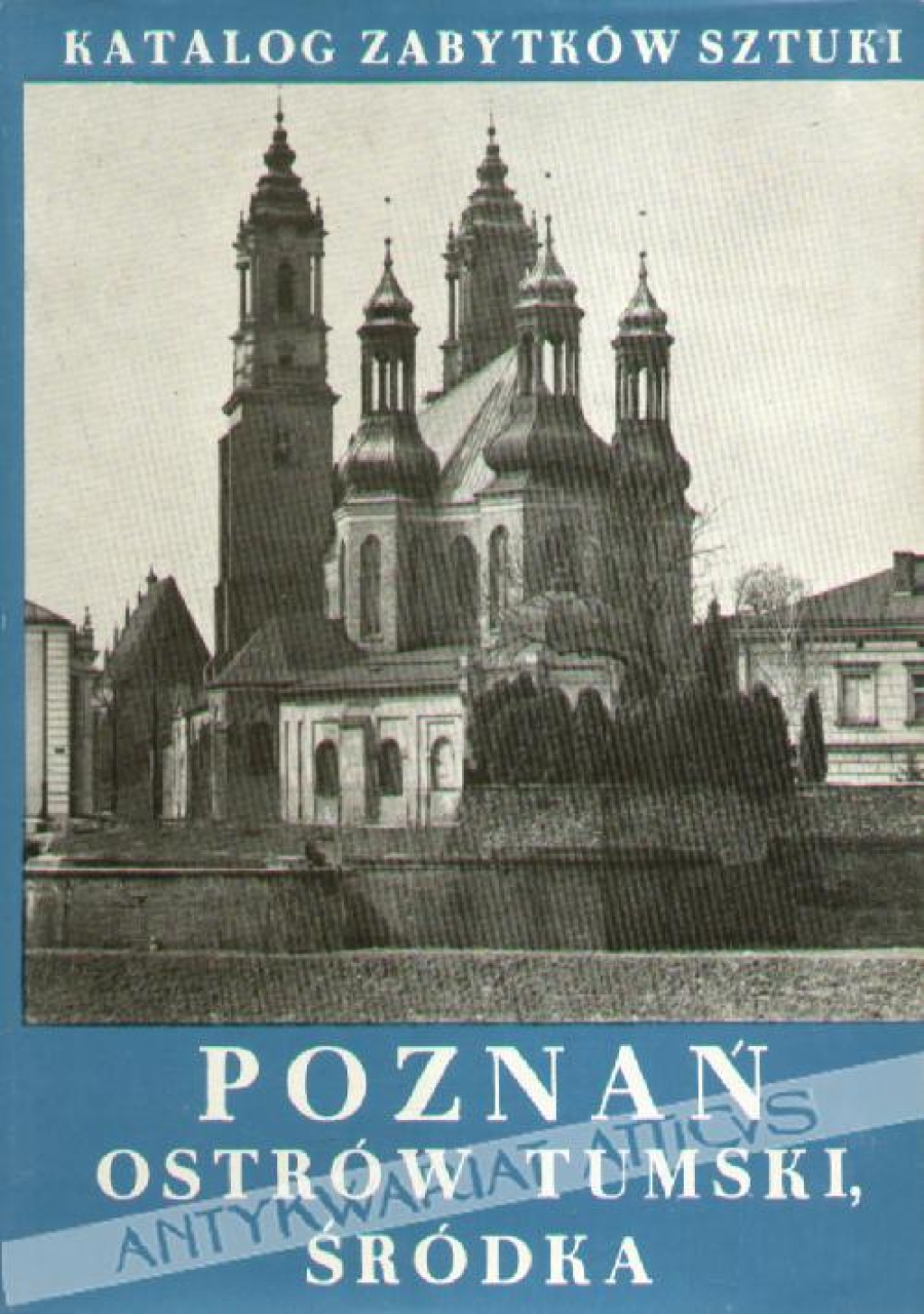 Katalog zabytków sztuki w Polsce, t. VII, Miasto Poznań, cz. 1: Ostrów Tumski i Śródka z Komandorią [2 woluminy; tekst, ilustracje]