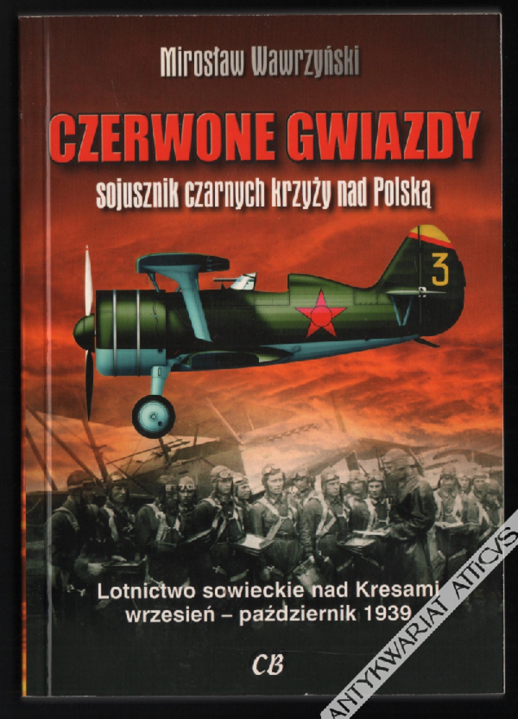 Czerwone gwiazdy - sojusznik czarnych krzyży nad Polską. Lotnictwo sowieckie nad Kresami wrzesień - październik 1939