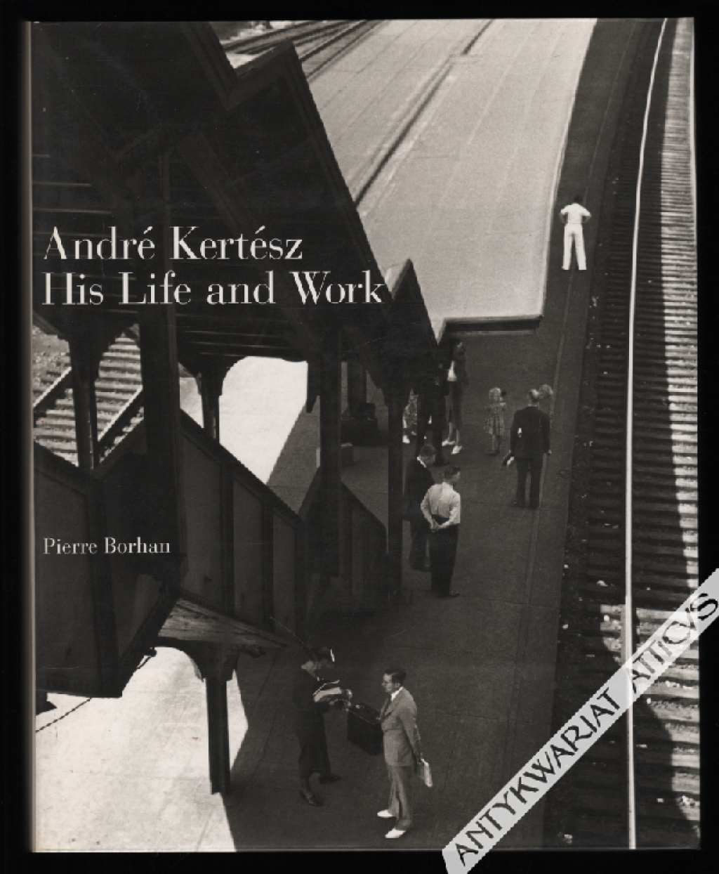 Andre Kertesz. His Life and Work [album fotografii]