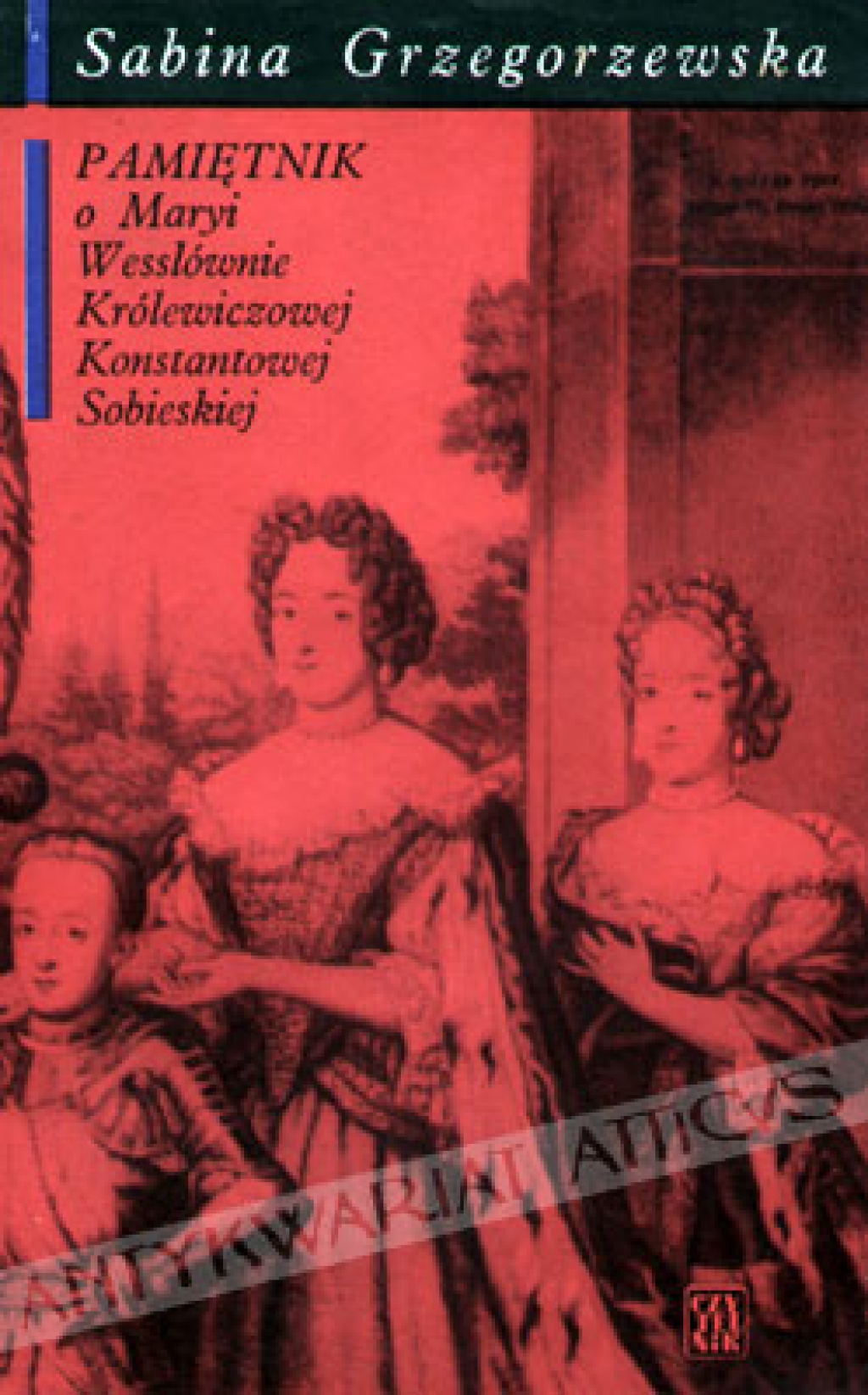 Pamiętnik o Maryi Wesslównie królewiczowej Konstantowej Sobieskiej spisany ze wspomnień rodzinnych