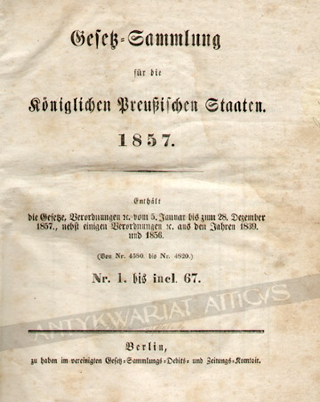Gesetz-Sammlung fur die Koniglichen Preussischen Staaten 1857. Enhalt die Gesetze, Verordnungen vom 5. Januar bis zum 28. Dezember 1857., nebst einigen Verordnungen aus den Jahren 1839 und 1856 (von Nr. 4580 bis Nr. 4820) Nr. 1. bis incl. 67