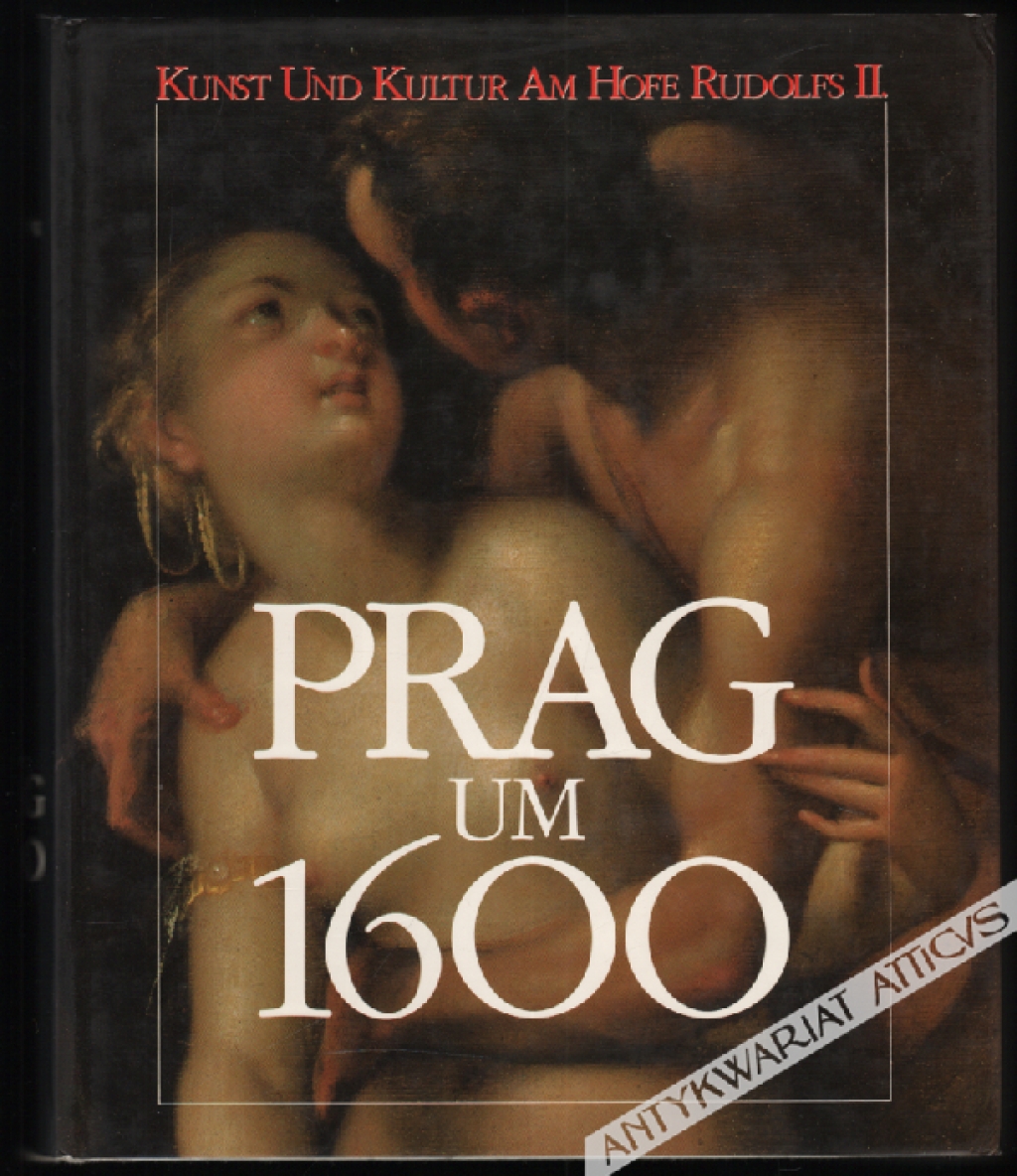 Prag um 1600: Ausstellungskatalog. Kunst und Kultur am Hofe Rudolfs II.