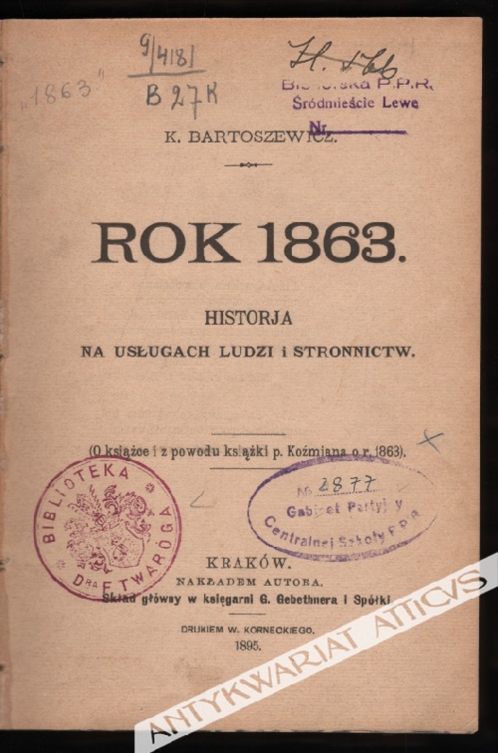 Rok 1863. Historia na usługach ludzi i stronnictw. (O książce i z powodu książki p. Koźmiana o r. 1863), [tom I]