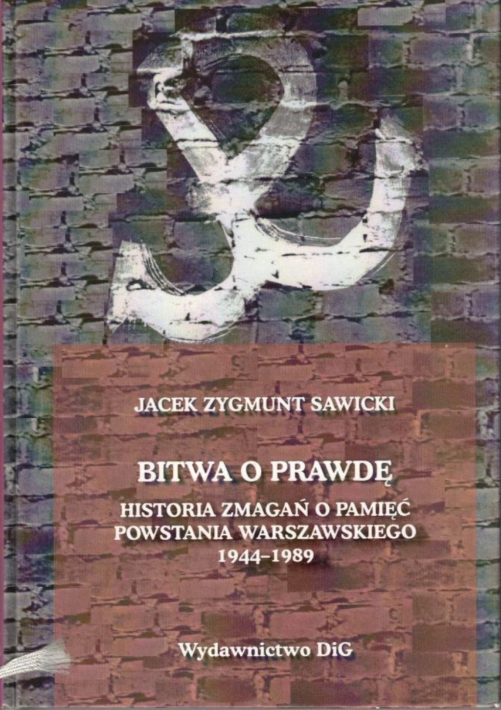 Bitwa o prawdę: historia zmagań o pamięć Powstania Warszawskiego 1944-1989