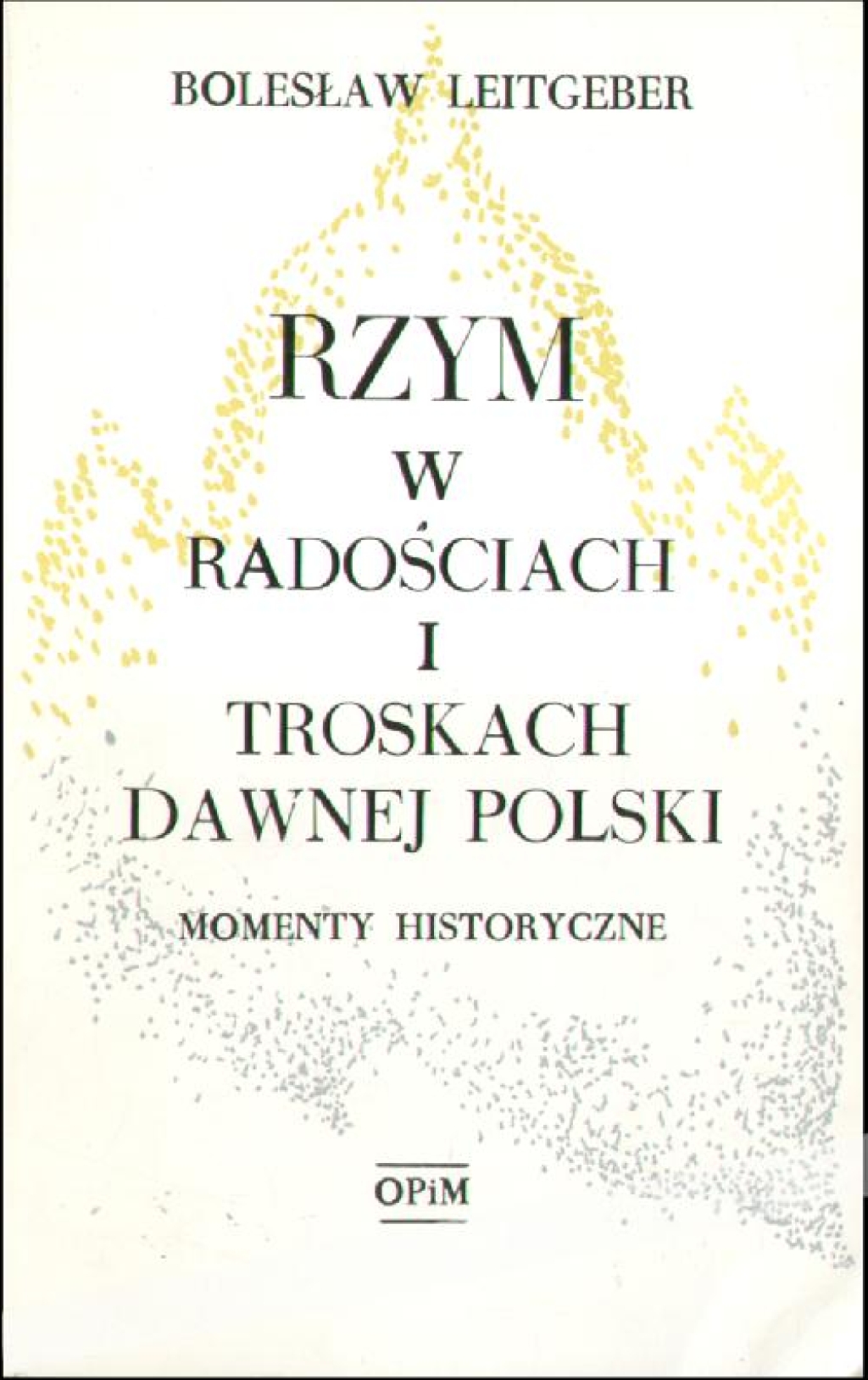 Rzym w radościach i troskach dawnej Polski. Momenty historyczne