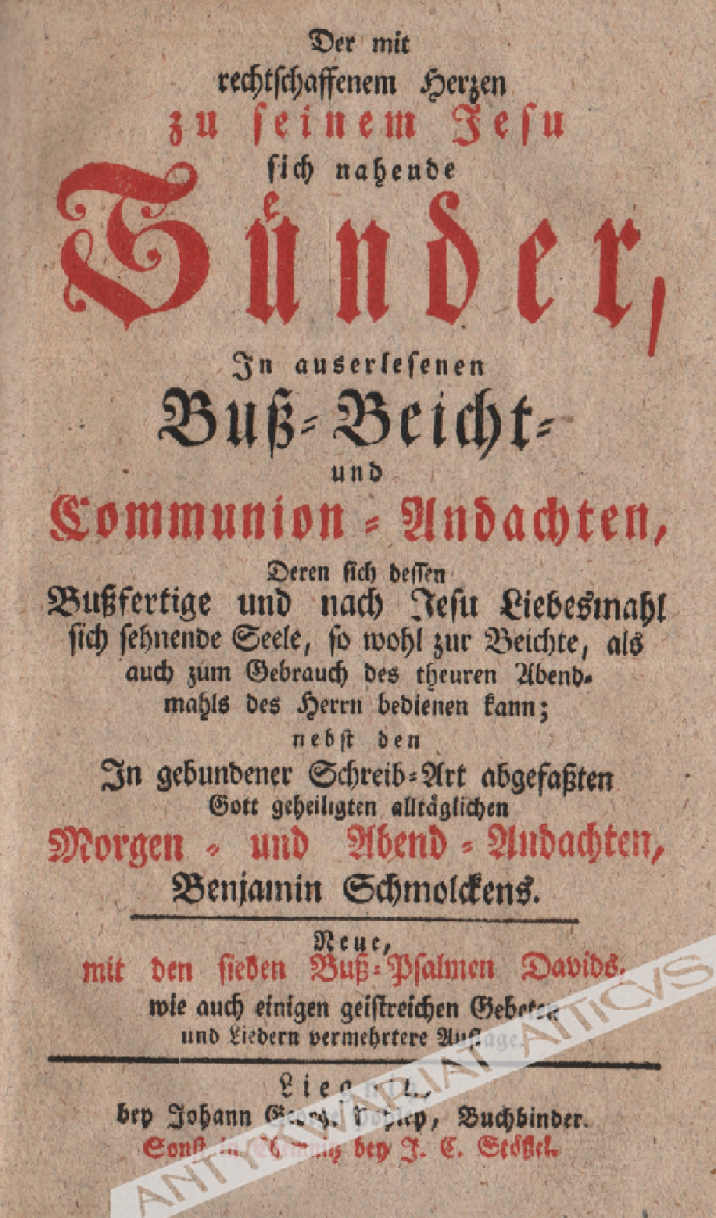 Der mit rechtschaffenen Herzen zu seinem Jesu sich nahende Sünder, in auserlesenen Buss-Beicht-und Communion- Andachten, Deren sich dessen bussfertige und nach Jesu Liebesmahl sich sehnende Seele, sowohl zur Beichte, […] des Herrn bedienen kan […]