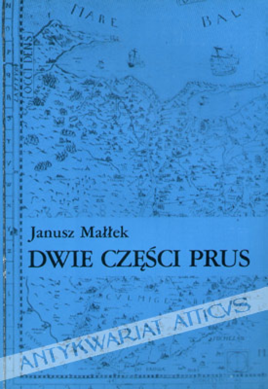 Dwie części Prus. Studia z dziejów Prus Książęcych i Prus Królewskich w XVI i XVII wieku