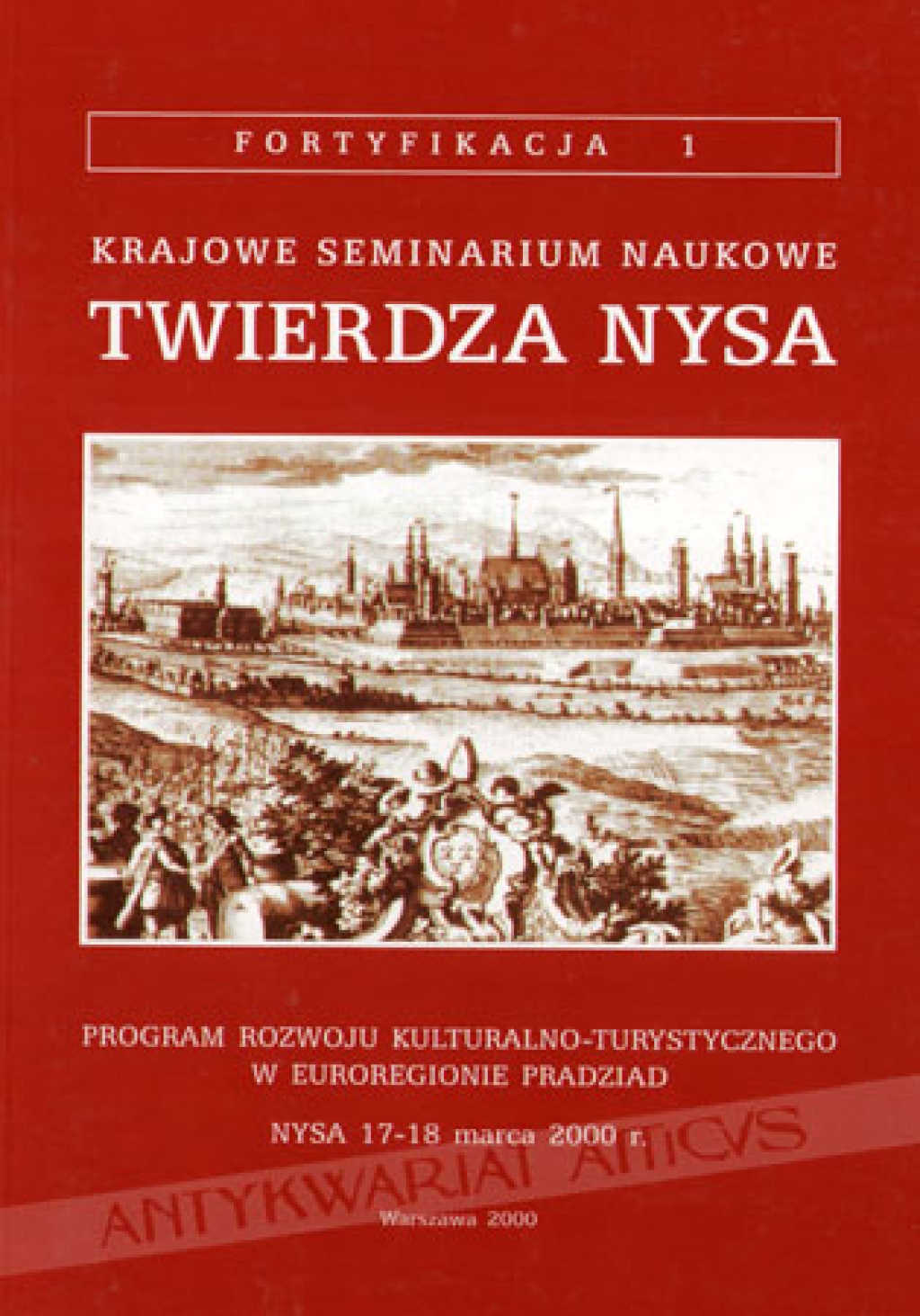 Krajowe Seminarium Naukowe. Twierdza Nysa. Program Rozwoju Kulturalno-Turystycznego w Euroregionie Pradziad. Nysa 17-18 marca 2000r.
