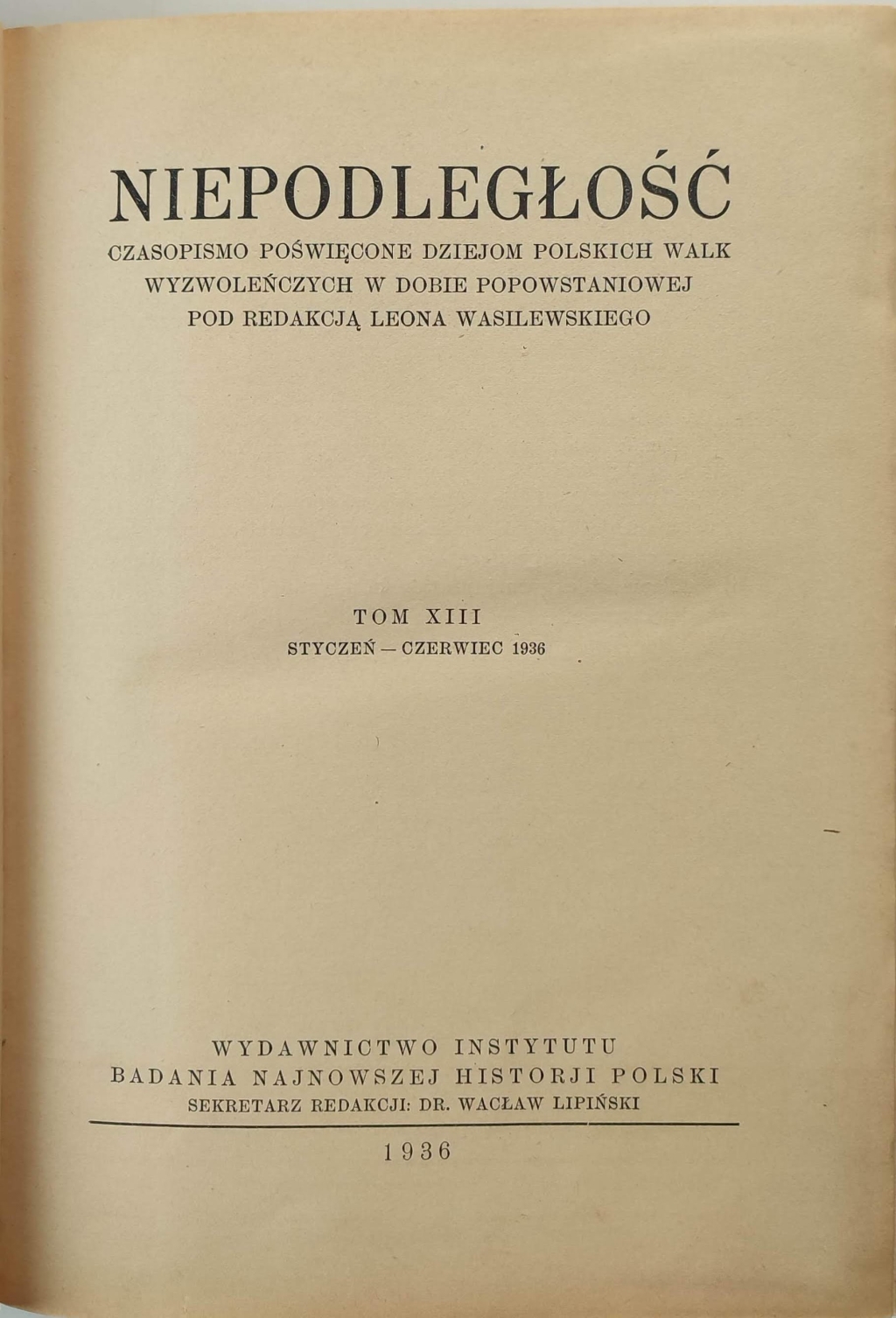 Niepodległość. Czasopismo poświęcone dziejom polskich walk wyzwoleńczych w dobie popowstaniowej, t. XIII, styczeń-czerwiec 1936.
