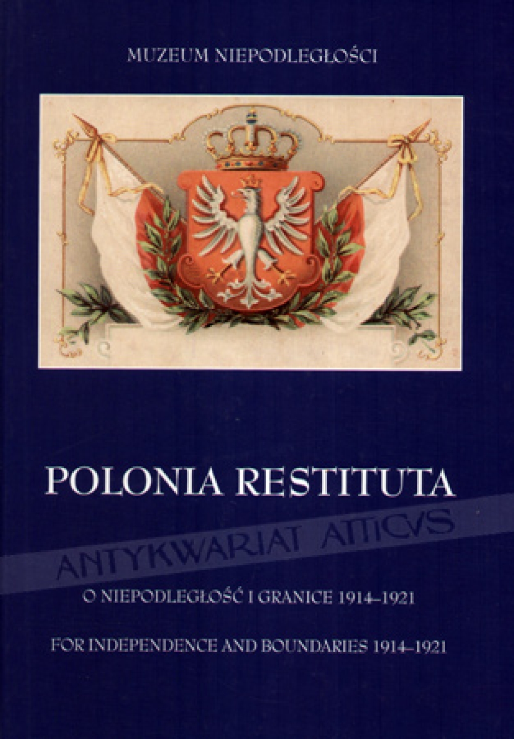 Polonia Restituta. O niepodległość i granice 1914-1921 [katalog wystawy] For Independence and Boundaries 1914-1921