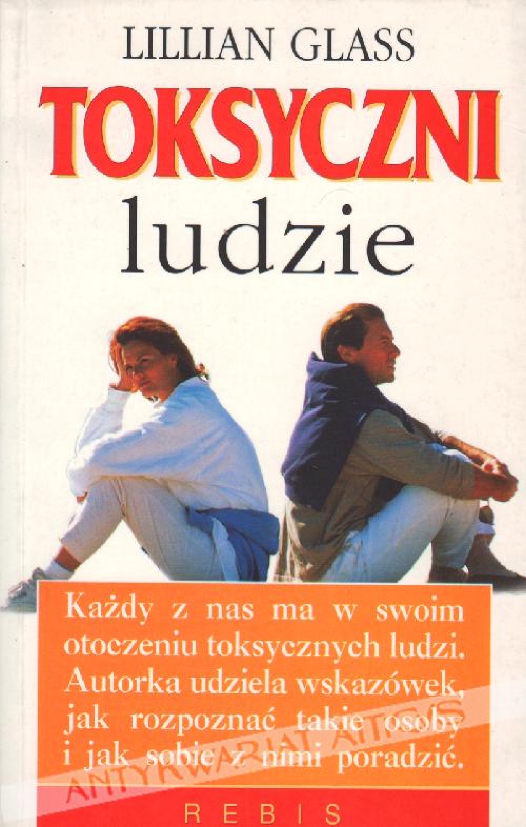 Toksyczni ludzie: 10 sposobów postępowania z ludźmi, którzy uprzykrzają ci życie