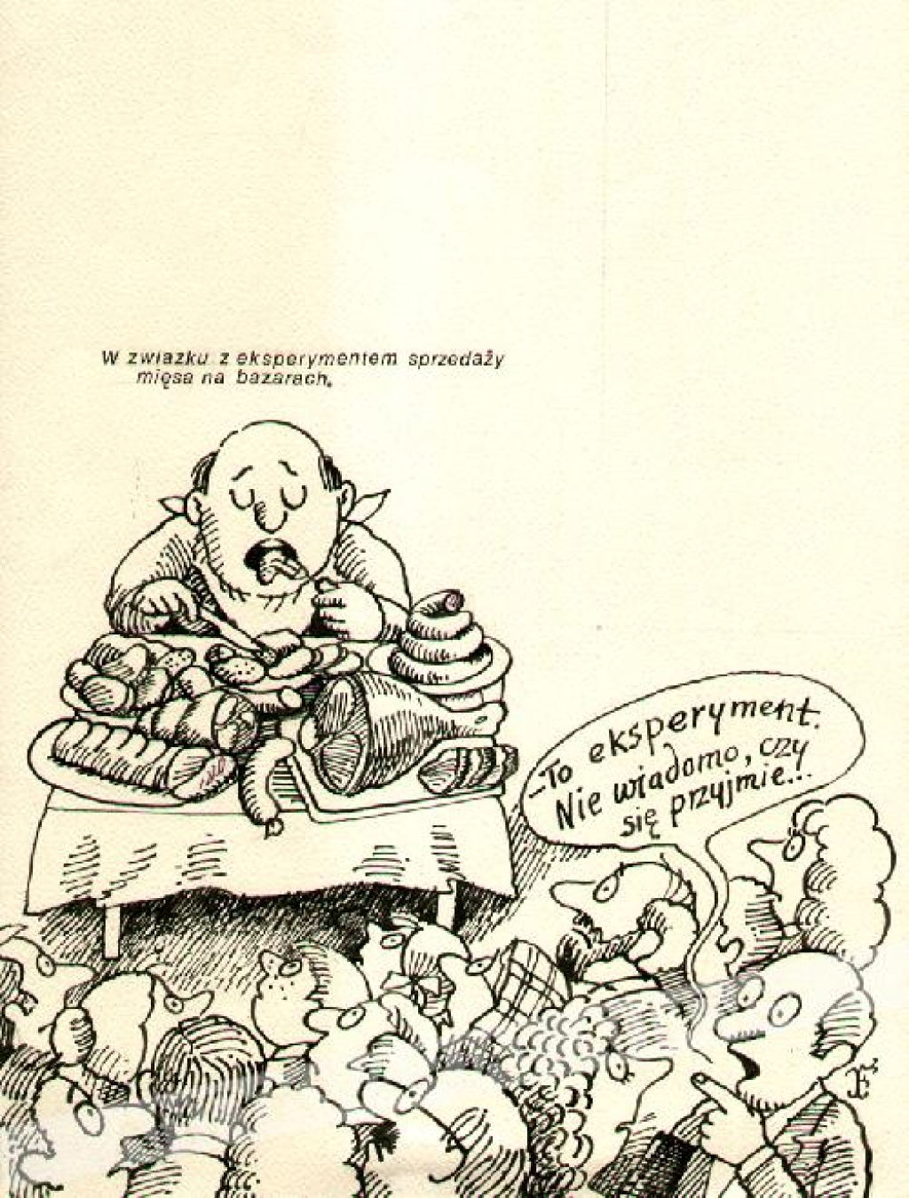 [rysunek piórkiem, lata 1980-te] "W związku z eksperymentem sprzedaży mięsa na bazarach"