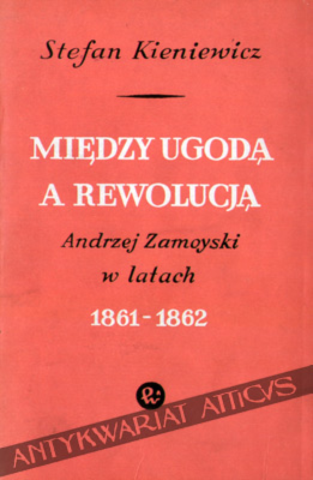 Między ugodą a rewolucją. Andrzej Zamoyski w latach 1861-1862