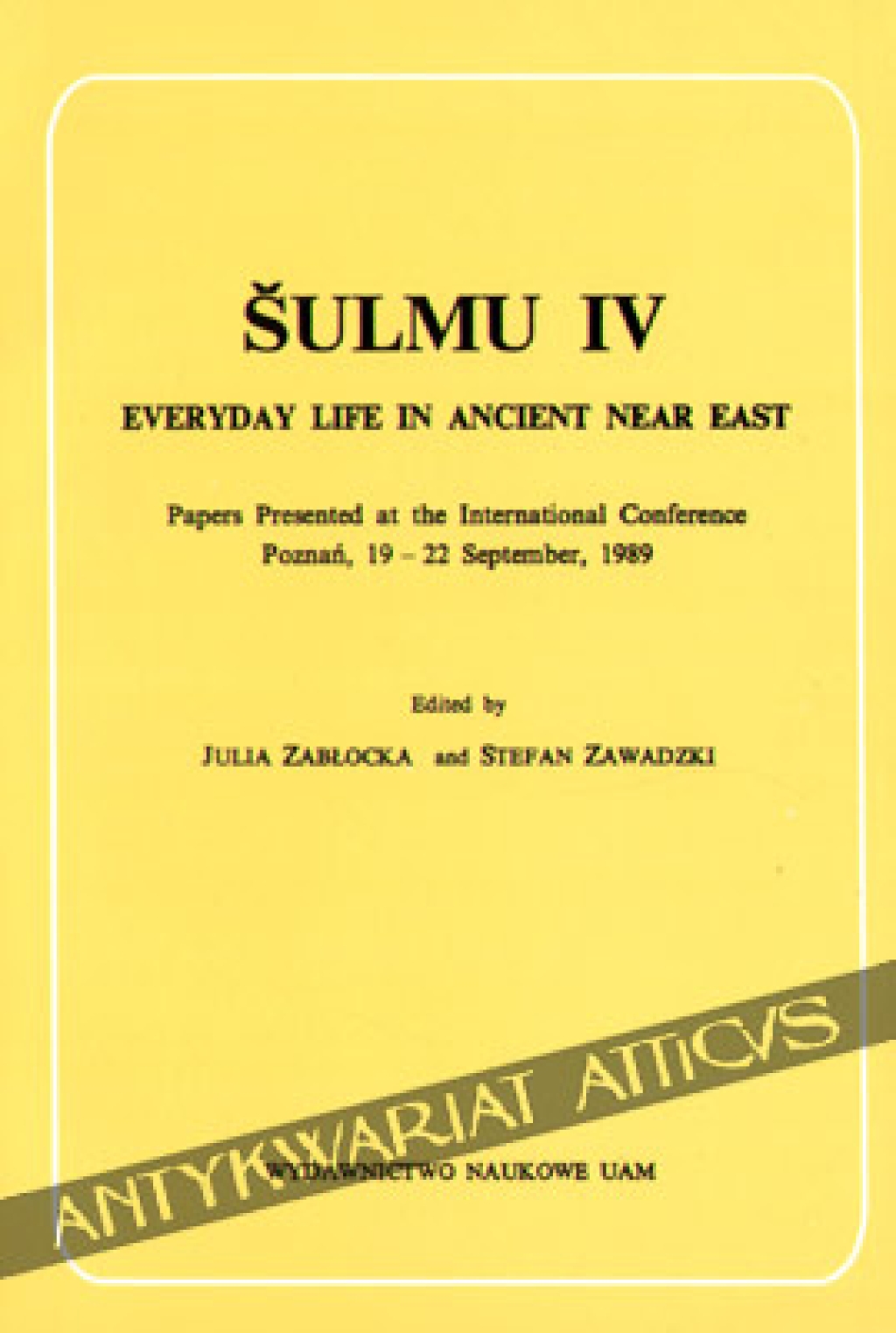 Sulmu IV. Everyday Life Ancient near East. Papers Presented at the International Conference, Poznań 19-22 September, 1989, [zbiór tekstów]