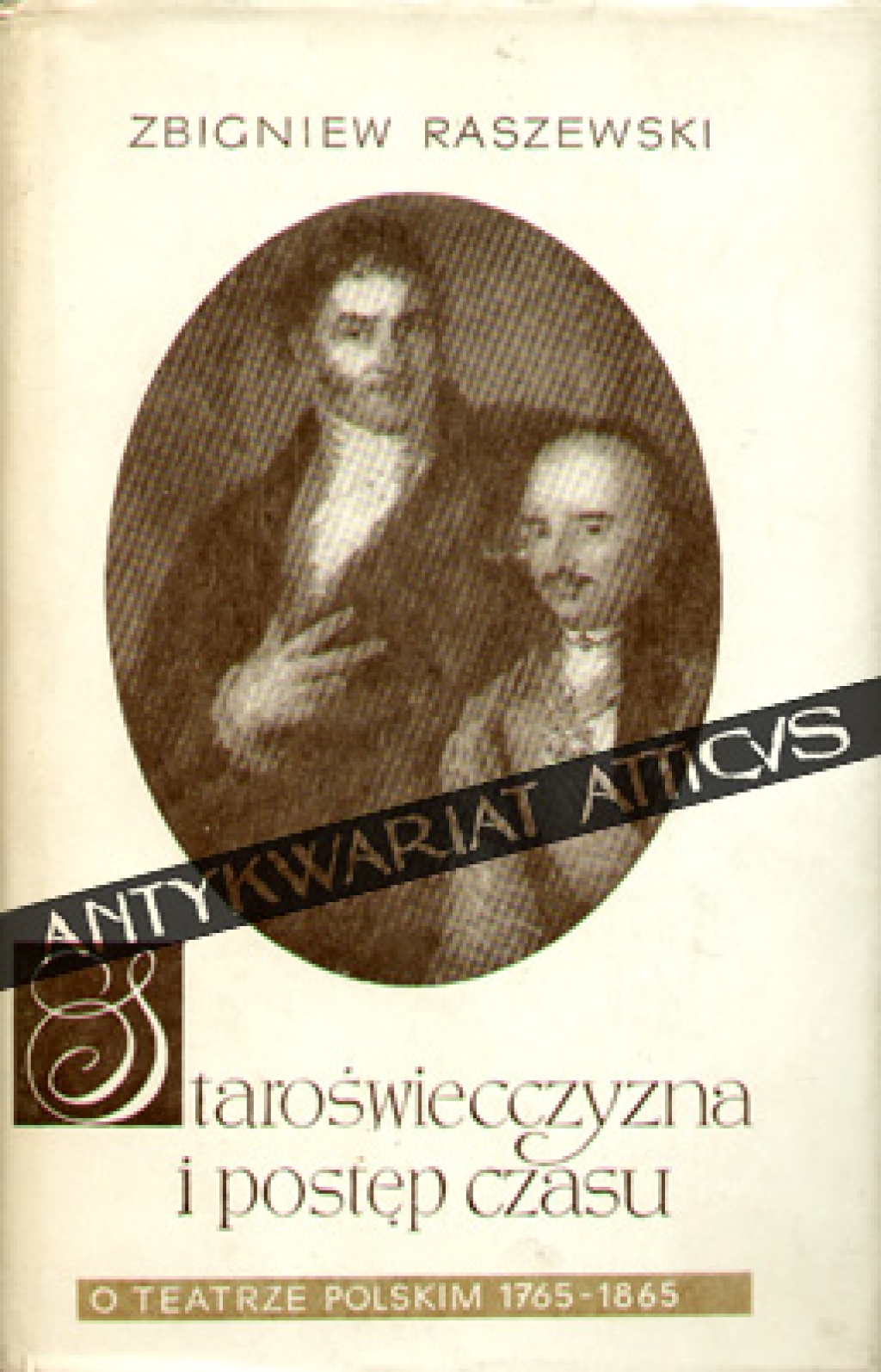 Staroświecczyzna i postęp czasu. O teatrze polskim 1765-1865