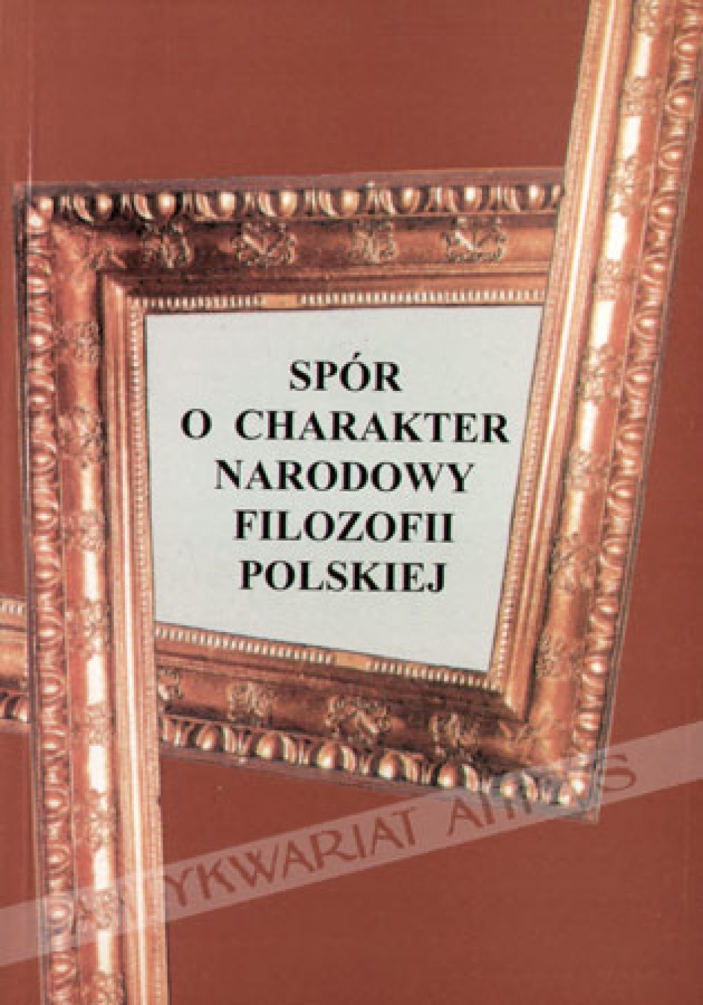 Spór o charakter narodowy filozofii polskiej. Antologia tekstów 1810-1946