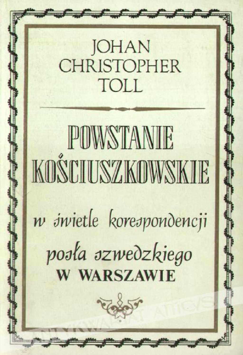 Powstanie kościuszkowskie w świetle korespondencji posła szwedzkiego w Warszawie. 
 Raporty J.Ch. Tolla do regenta Szwecji księcia Karola Sudermańskiego i kanclerza Fredrika Sparrego [styczeń-sierpień 1794]