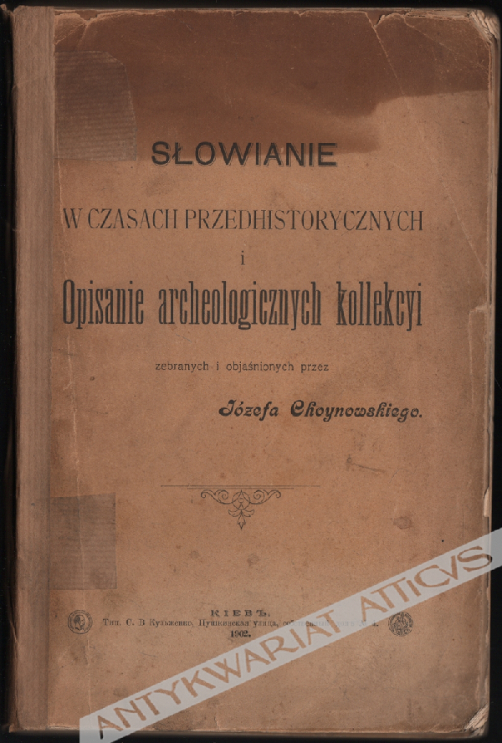 Słowianie w czasach przedhistorycznych podług znalezionych w ziemi pamiątek ich bytu i z okresu panowania nad niemi Scytów, Sarmatów, Gotów i Litwinów, a również opisanie archeologicznych zbiorów dla objaśnienia sposobem poglądowym na kollekcyach, history