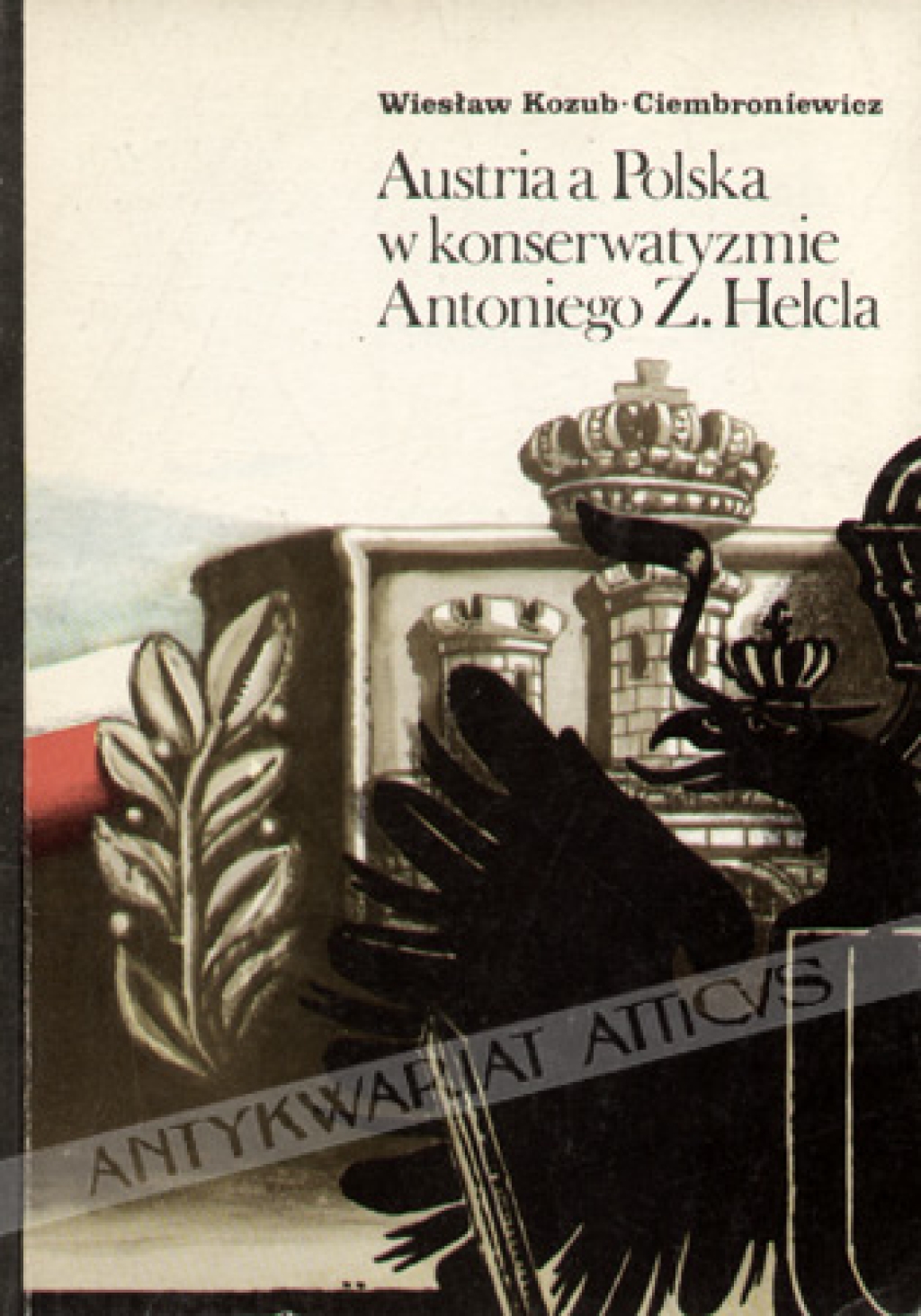 Austria a Polska w konserwatyzmie Antoniego Z. Helcla 1846 - 1865