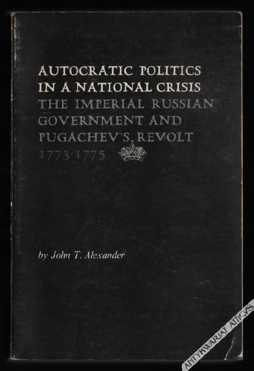 Autocratic politics in a national crisis. The Imperial Russian government and Pugachev's revolt 1773-1775 [egz. z księgozbioru J. Łojka]
