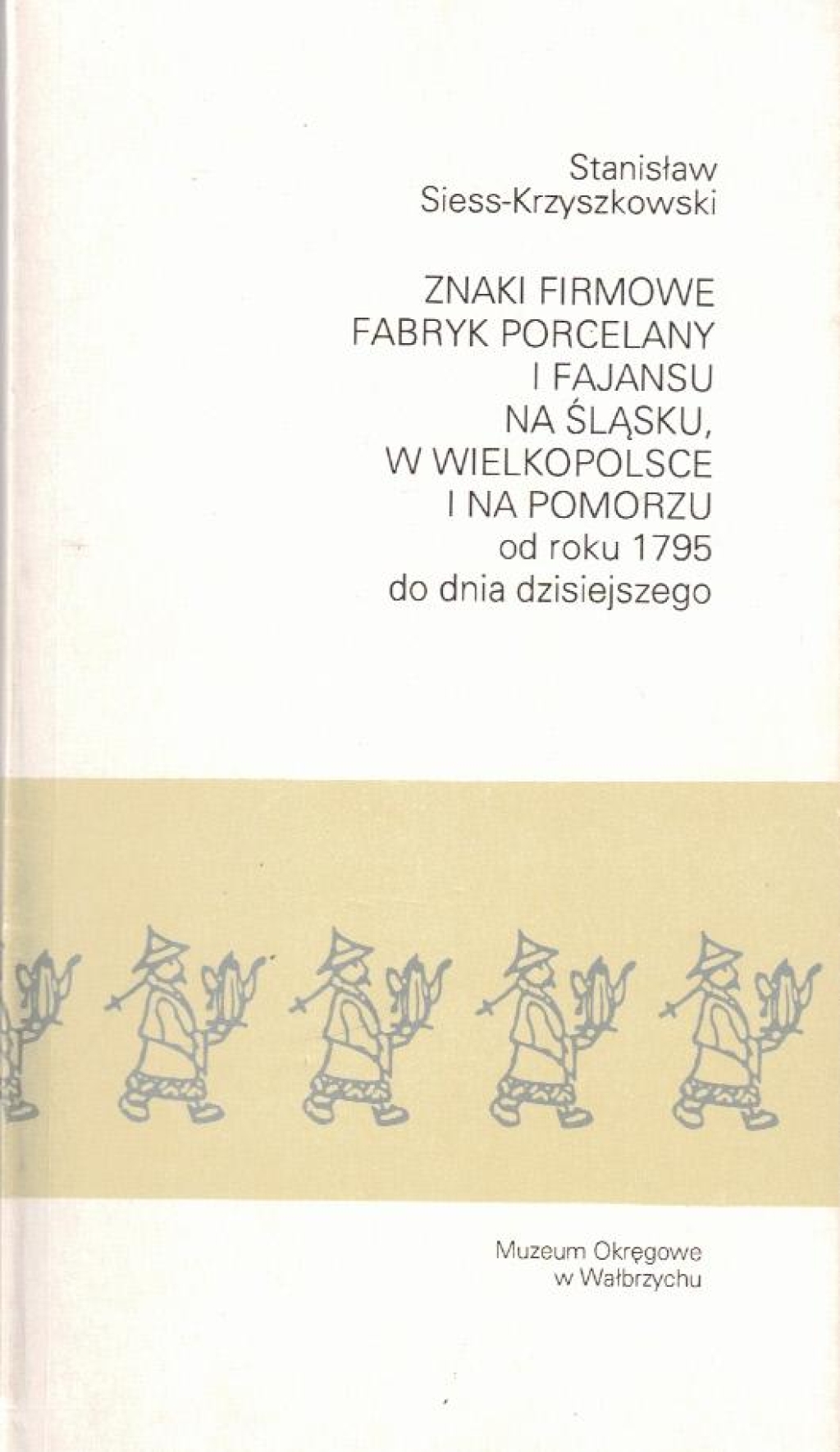Znaki firmowe fabryk porcelany i fajansu na Śląsku, w Wielkopolsce i na Pomorzu od r. 1795 do dnia dzisiejszego