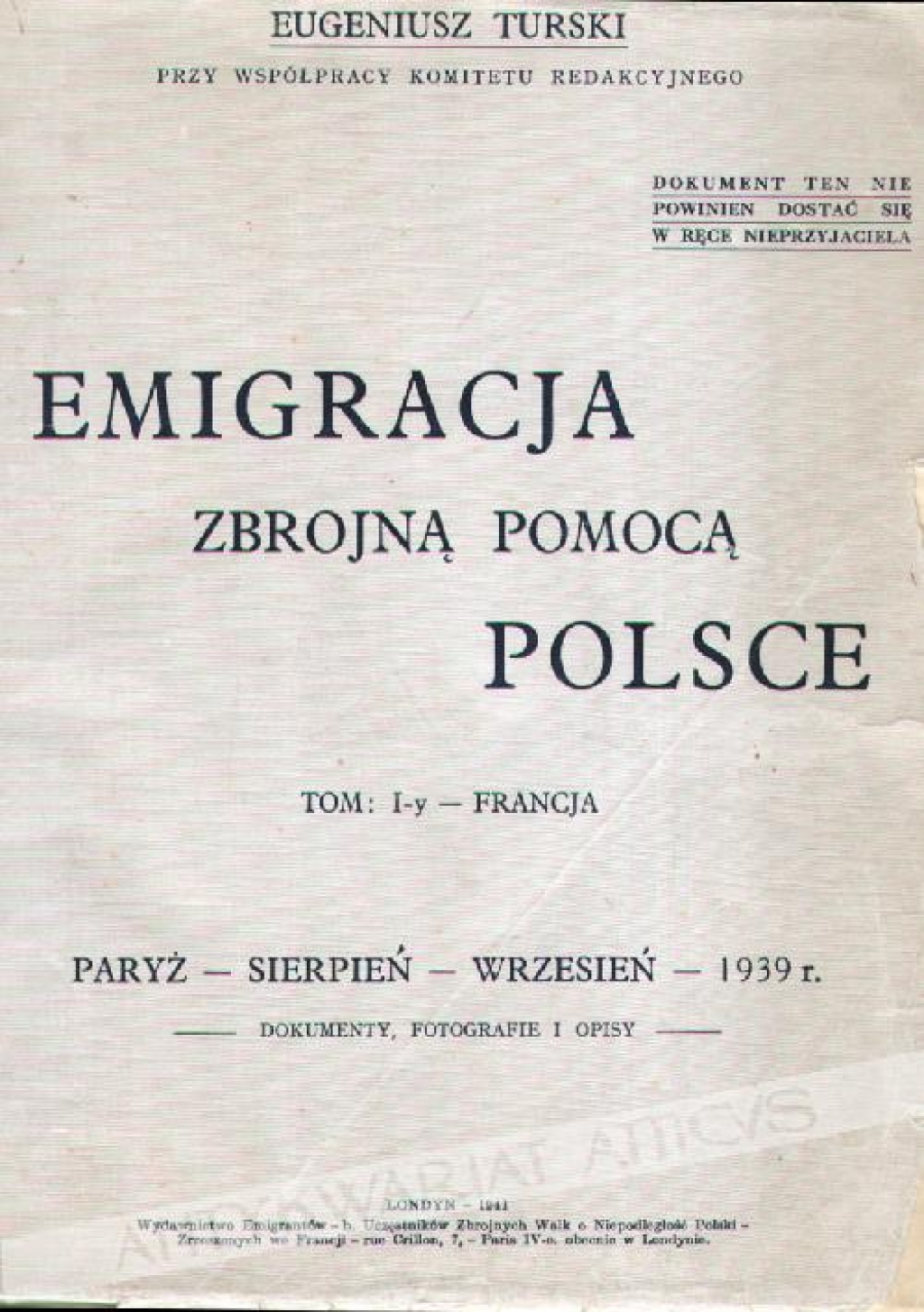 Emigracja zbrojną pomocą Polsce, Tom I-y - FrancjaParyż - sierpień - wrzesień - 1939 r.Dokumenty, fotografie i opisy