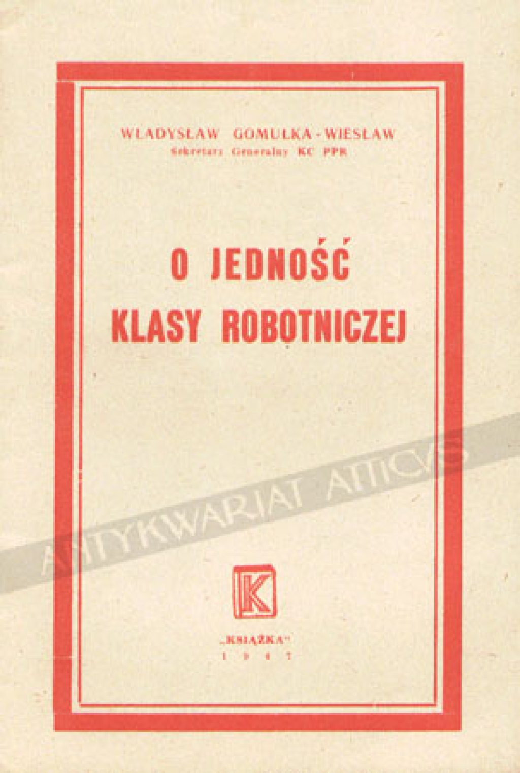 O jedność klasy robotniczej. Przemówienie na Akademii Pierwszomajowej w Warszawie w dniu 30.4.1947 r.